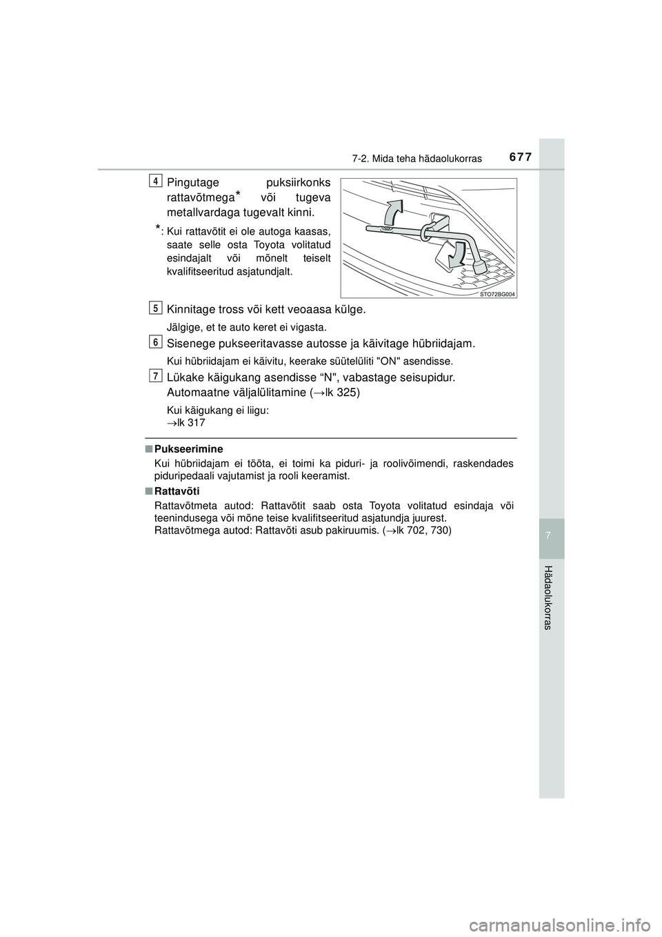 TOYOTA C-HR 2022 Kasutusjuhend (in Estonian) 6777-2. Mida teha hädaolukorras
C-HR_HV_OM_Europe_OM10720EE
7
Hädaolukorras
Pingutage puksiirkonks
rattavõtmega
* või tugeva
metallvardaga tugevalt kinni.
*: Kui rattavõtit ei ole autoga kaasas, TOYOTA C-HR 2022 Kasutusjuhend (in Estonian) 6777-2. Mida teha hädaolukorras
C-HR_HV_OM_Europe_OM10720EE
7
Hädaolukorras
Pingutage puksiirkonks
rattavõtmega
* või tugeva
metallvardaga tugevalt kinni.
*: Kui rattavõtit ei ole autoga kaasas,