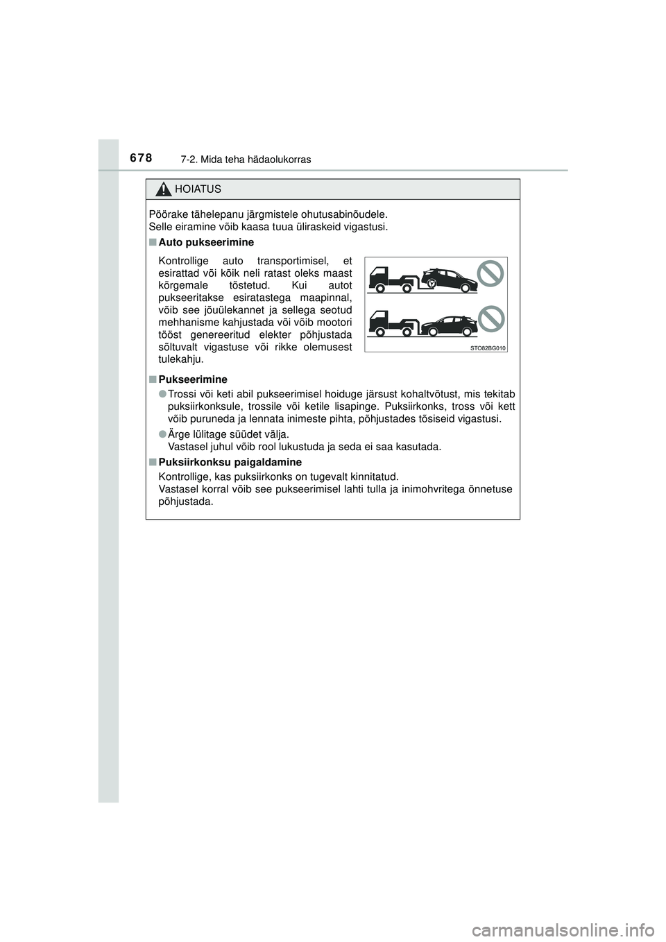 TOYOTA C-HR 2022 Kasutusjuhend (in Estonian) 6787-2. Mida teha hädaolukorras
C-HR_HV_OM_Europe_OM10720EE
HOIATUS
Pöörake tähelepanu järgmistele ohutusabinõudele.
Selle eiramine võib kaasa tuua üliraskeid vigastusi.
■Auto pukseerimine
TOYOTA C-HR 2022 Kasutusjuhend (in Estonian) 6787-2. Mida teha hädaolukorras
C-HR_HV_OM_Europe_OM10720EE
HOIATUS
Pöörake tähelepanu järgmistele ohutusabinõudele.
Selle eiramine võib kaasa tuua üliraskeid vigastusi.
■Auto pukseerimine
