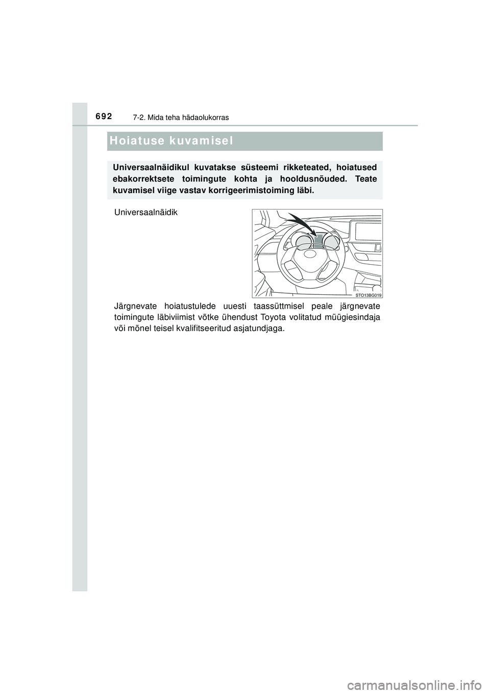 TOYOTA C-HR 2022 Kasutusjuhend (in Estonian) 6927-2. Mida teha hädaolukorras
C-HR_HV_OM_Europe_OM10720EE
Hoiatuse kuvamisel
Universaalnäidik
Järgnevate hoiatustulede uuesti taassüttmisel peale järgnevate
toimingute läbiviimist võtke ühen TOYOTA C-HR 2022 Kasutusjuhend (in Estonian) 6927-2. Mida teha hädaolukorras
C-HR_HV_OM_Europe_OM10720EE
Hoiatuse kuvamisel
Universaalnäidik
Järgnevate hoiatustulede uuesti taassüttmisel peale järgnevate
toimingute läbiviimist võtke ühen