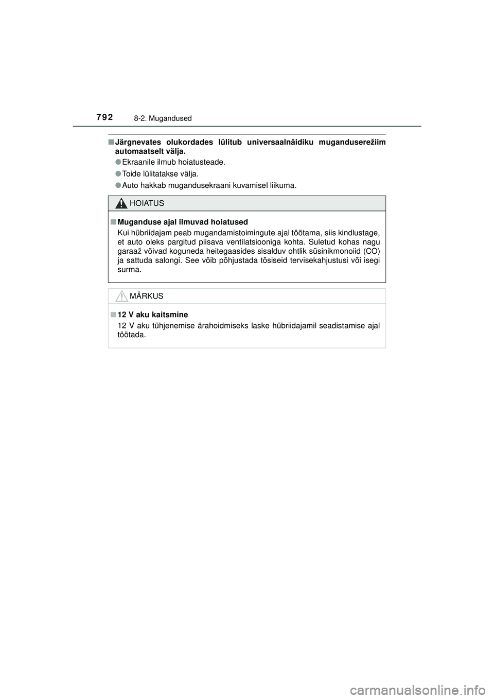 TOYOTA C-HR 2022 Kasutusjuhend (in Estonian) 7928-2. Mugandused
C-HR_HV_OM_Europe_OM10720EE
■Järgnevates olukordades lülitub universaalnäidiku muganduserežiim
automaatselt välja.
●Ekraanile ilmub hoiatusteade.
● Toide lülitatakse vä TOYOTA C-HR 2022 Kasutusjuhend (in Estonian) 7928-2. Mugandused
C-HR_HV_OM_Europe_OM10720EE
■Järgnevates olukordades lülitub universaalnäidiku muganduserežiim
automaatselt välja.
●Ekraanile ilmub hoiatusteade.
● Toide lülitatakse vä