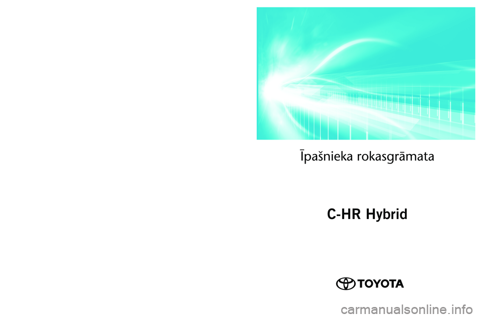 TOYOTA C-HR 2022  Lietošanas Instrukcija (in Latvian) OM10720LV 
As of 01.2022 production vehicles
Īpašnieka rokasgrām\āata
C-HR Hybrid
C-HR Hybrid   