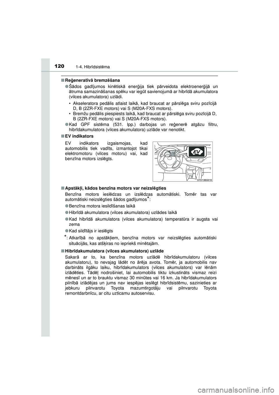 TOYOTA C-HR 2022 Lietošanas Instrukcija (in Latvian) 1201-4. Hibrīdsist ēma
C-HR_HV_OM_Europe_OM10720LV
■ Re ģenerat īv ā bremz ēšana
● Šā dos gad ījumos kin ētisk ā ener ģija tiek pā rveidota elektroener ģijā un
ā truma samazin ā TOYOTA C-HR 2022 Lietošanas Instrukcija (in Latvian) 1201-4. Hibrīdsist ēma
C-HR_HV_OM_Europe_OM10720LV
■ Re ģenerat īv ā bremz ēšana
● Šā dos gad ījumos kin ētisk ā ener ģija tiek pā rveidota elektroener ģijā un
ā truma samazin ā