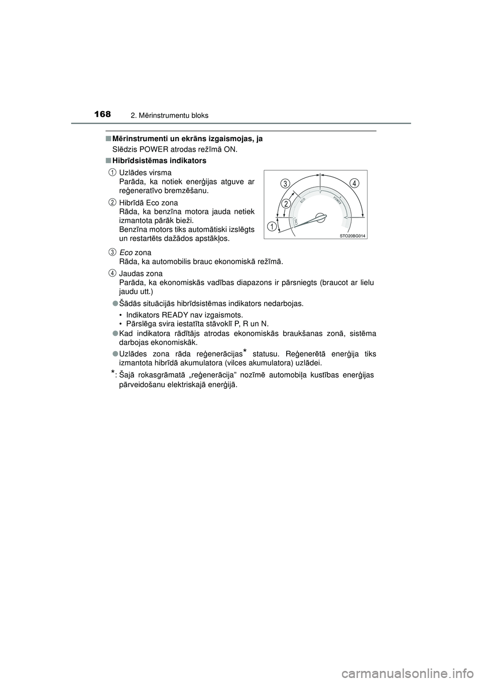 TOYOTA C-HR 2022 Lietošanas Instrukcija (in Latvian) 1682. Mērinstrumentu bloks
C-HR_HV_OM_Europe_OM10720LV
■ Mērinstrumenti un ekr āns izgaismojas, ja
Sl ēdzis POWER atrodas rež īm ā ON.
■ Hibr īdsist ēmas indikators
Eco zona
R āda, ka TOYOTA C-HR 2022 Lietošanas Instrukcija (in Latvian) 1682. Mērinstrumentu bloks
C-HR_HV_OM_Europe_OM10720LV
■ Mērinstrumenti un ekr āns izgaismojas, ja
Sl ēdzis POWER atrodas rež īm ā ON.
■ Hibr īdsist ēmas indikators
Eco zona
R āda, ka