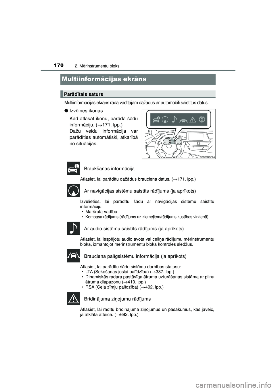 TOYOTA C-HR 2022 Lietošanas Instrukcija (in Latvian) 1702. Mērinstrumentu bloks
C-HR_HV_OM_Europe_OM10720LV
Multiinform ācijas ekr āns
Multiinform ācijas ekr āns r āda vadī tā jam daž ādus ar automobili saist ītus datus.
● Izv ēlnes ikonas TOYOTA C-HR 2022 Lietošanas Instrukcija (in Latvian) 1702. Mērinstrumentu bloks
C-HR_HV_OM_Europe_OM10720LV
Multiinform ācijas ekr āns
Multiinform ācijas ekr āns r āda vadī tā jam daž ādus ar automobili saist ītus datus.
● Izv ēlnes ikonas