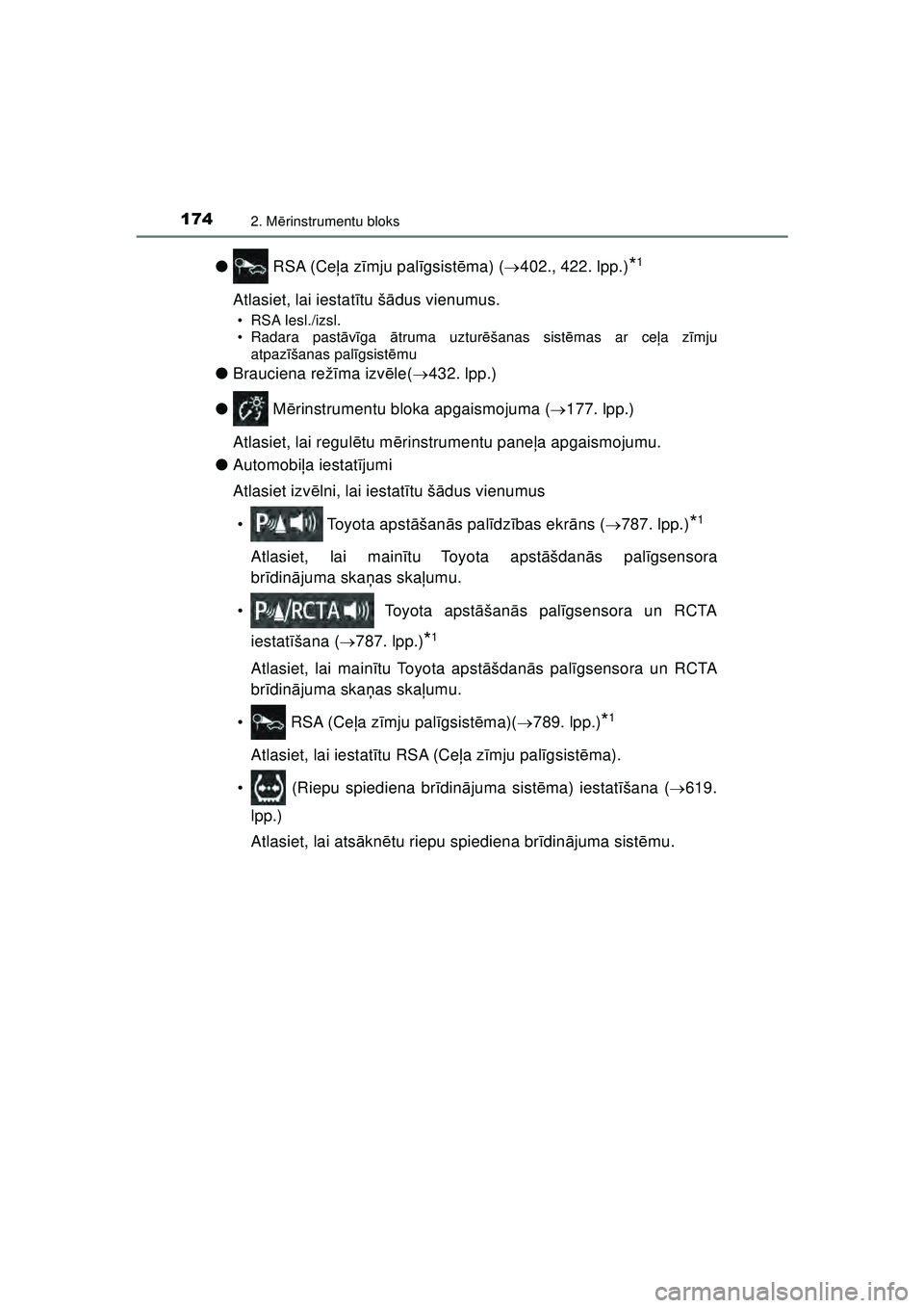 TOYOTA C-HR 2022 Lietošanas Instrukcija (in Latvian) 1742. Mērinstrumentu bloks
C-HR_HV_OM_Europe_OM10720LV
● RSA (Ce ļa z īmju pal īgsist ēma) ( 402., 422. lpp.)*1
Atlasiet, lai iestat ītu š ādus vienumus.
• RSA Iesl./izsl.
• Radara p TOYOTA C-HR 2022 Lietošanas Instrukcija (in Latvian) 1742. Mērinstrumentu bloks
C-HR_HV_OM_Europe_OM10720LV
● RSA (Ce ļa z īmju pal īgsist ēma) ( 402., 422. lpp.)*1
Atlasiet, lai iestat ītu š ādus vienumus.
• RSA Iesl./izsl.
• Radara p