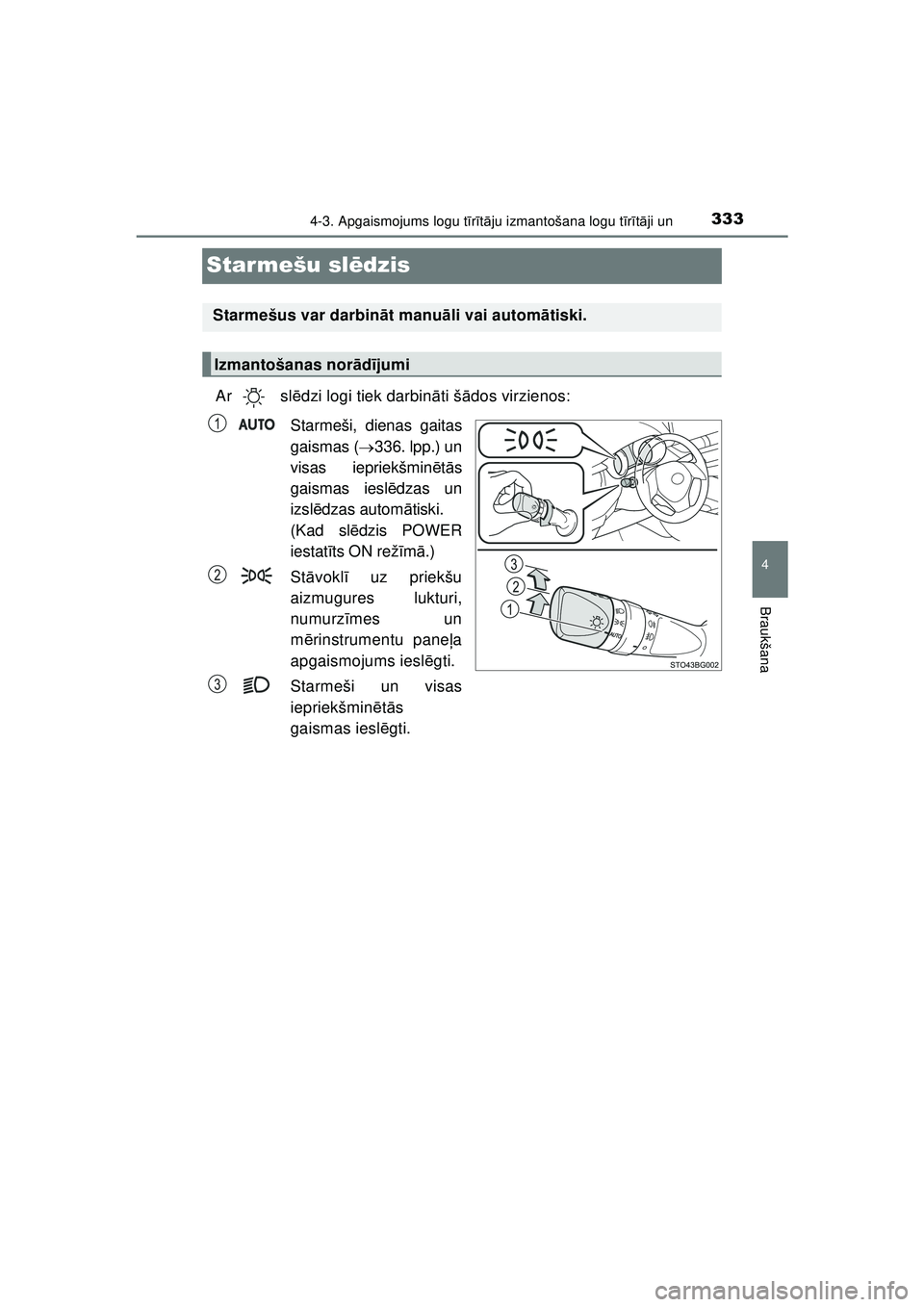 TOYOTA C-HR 2022 Lietošanas Instrukcija (in Latvian) 333
4
4-3. Apgaismojums logu tīr īt ā ju izmantošana logu t īr ītā ji un
Braukšana
C-HR_HV_OM_Europe_OM10720LV
Starmešu sl ēdzis
Ar sl ēdzi logi tiek darbin āti š ādos virzienos:
Starme TOYOTA C-HR 2022 Lietošanas Instrukcija (in Latvian) 333
4
4-3. Apgaismojums logu tīr īt ā ju izmantošana logu t īr ītā ji un
Braukšana
C-HR_HV_OM_Europe_OM10720LV
Starmešu sl ēdzis
Ar sl ēdzi logi tiek darbin āti š ādos virzienos:
Starme