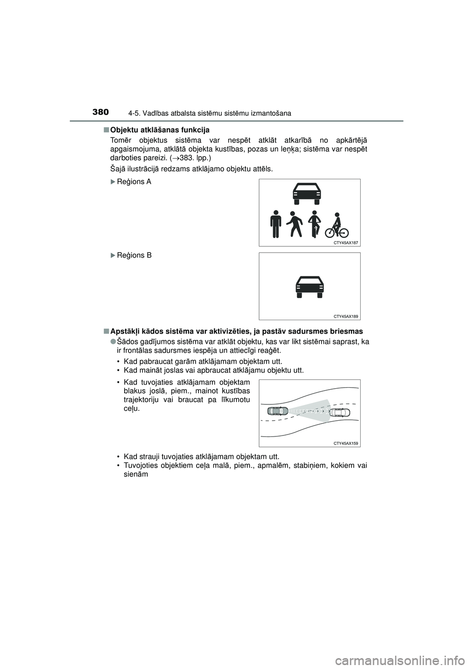 TOYOTA C-HR 2022 Lietošanas Instrukcija (in Latvian) 3804-5. Vadības atbalsta sist ēmu sist ēmu izmantošana
C-HR_HV_OM_Europe_OM10720LV ■
Objektu atkl āšanas funkcija
To m ēr objektus sist ēma var nesp ēt atkl āt atkar īb ā no apk ārt ēj TOYOTA C-HR 2022 Lietošanas Instrukcija (in Latvian) 3804-5. Vadības atbalsta sist ēmu sist ēmu izmantošana
C-HR_HV_OM_Europe_OM10720LV ■
Objektu atkl āšanas funkcija
To m ēr objektus sist ēma var nesp ēt atkl āt atkar īb ā no apk ārt ēj
