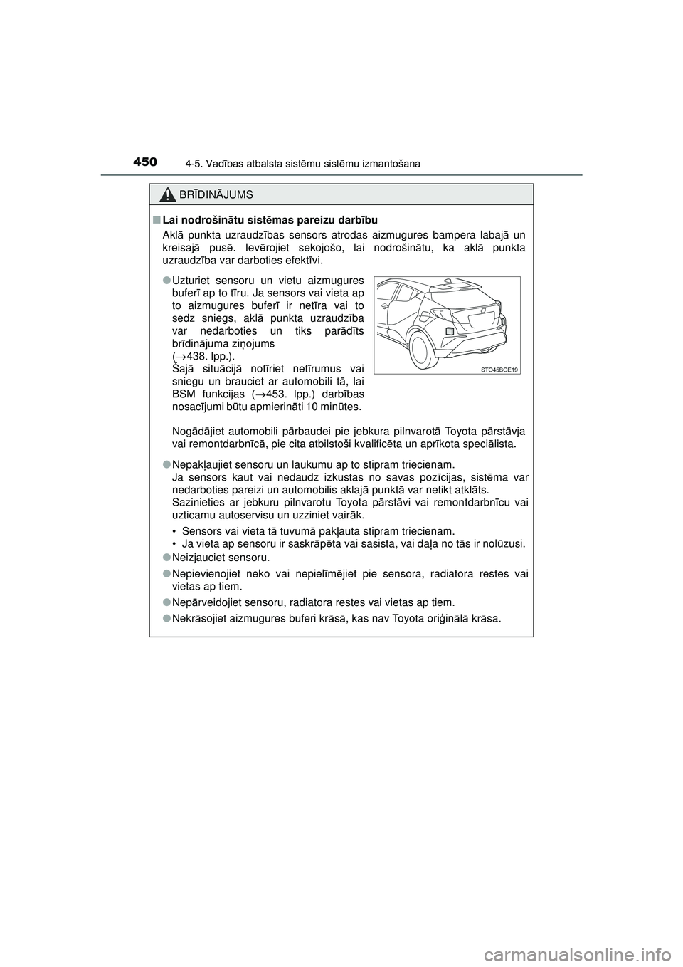 TOYOTA C-HR 2022 Lietošanas Instrukcija (in Latvian) 4504-5. Vadības atbalsta sist ēmu sist ēmu izmantošana
C-HR_HV_OM_Europe_OM10720LV
BR ĪDIN ĀJUMS
■ Lai nodrošin ātu sist ēmas pareizu darb ību
Akl ā punkta uzraudz ības sensors atrodas a TOYOTA C-HR 2022 Lietošanas Instrukcija (in Latvian) 4504-5. Vadības atbalsta sist ēmu sist ēmu izmantošana
C-HR_HV_OM_Europe_OM10720LV
BR ĪDIN ĀJUMS
■ Lai nodrošin ātu sist ēmas pareizu darb ību
Akl ā punkta uzraudz ības sensors atrodas a