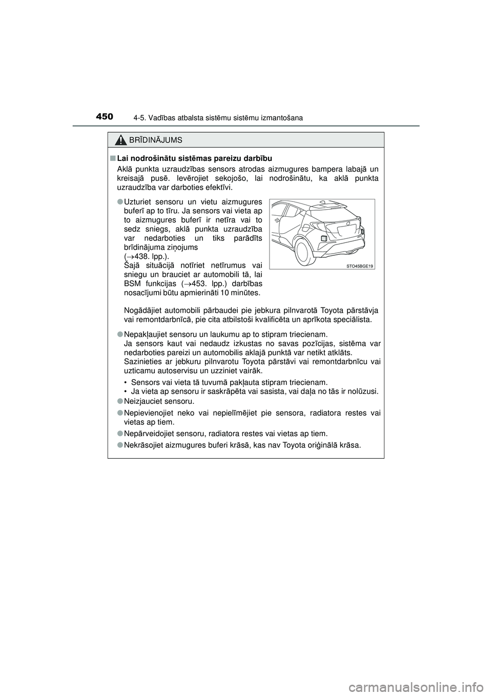 TOYOTA C-HR 2022  Lietošanas Instrukcija (in Latvian) 4504-5. Vadības atbalsta sist ēmu sist ēmu izmantošana
C-HR_HV_OM_Europe_OM10720LV
BR ĪDIN ĀJUMS
■ Lai nodrošin ātu sist ēmas pareizu darb ību
Akl ā punkta uzraudz ības sensors atrodas a