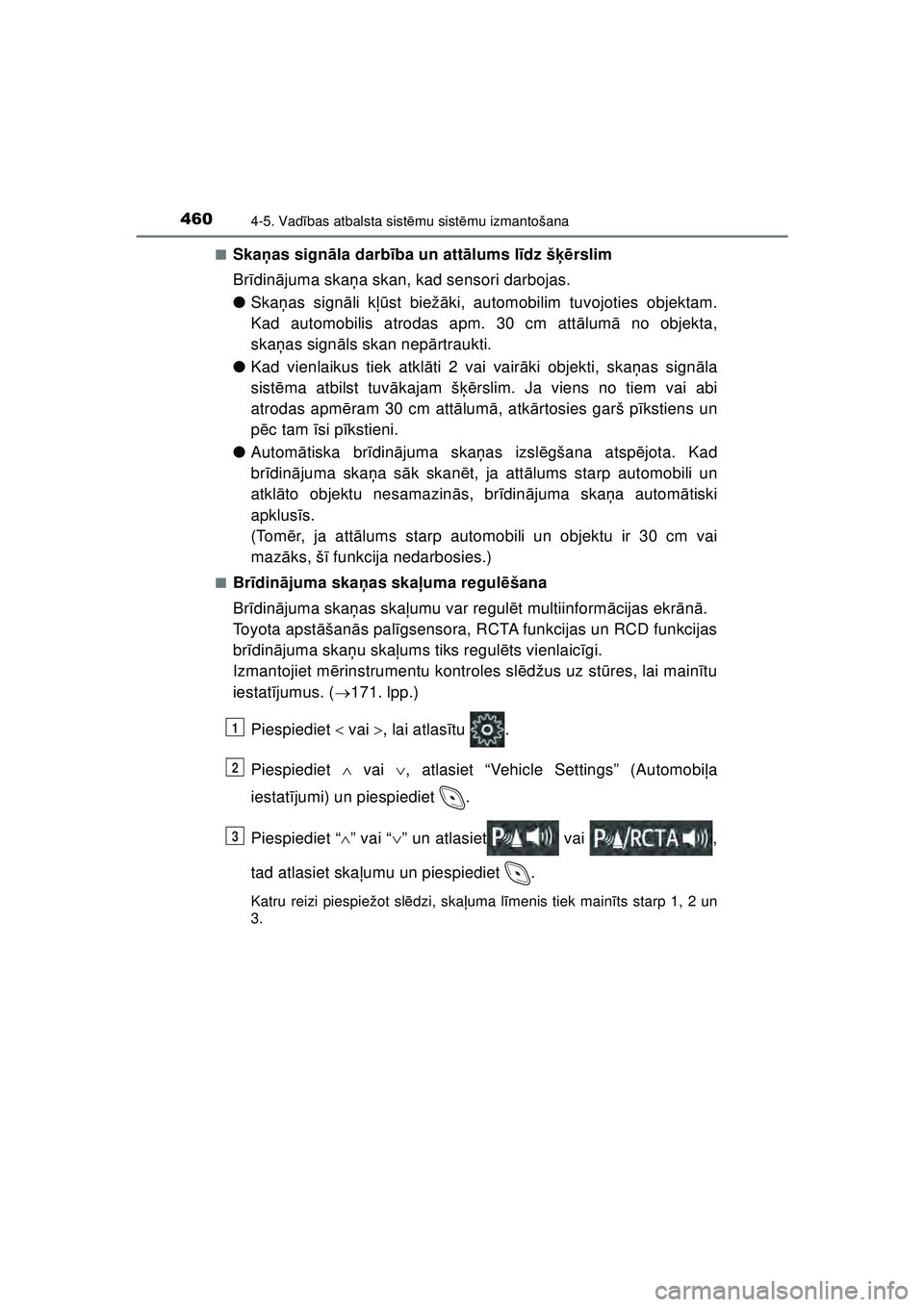 TOYOTA C-HR 2022 Lietošanas Instrukcija (in Latvian) 4604-5. Vadības atbalsta sist ēmu sist ēmu izmantošana
C-HR_HV_OM_Europe_OM10720LV ■
Ska
ņas sign āla darb ība un att ālums l īdz š ķērslim
Br īdinā juma ska ņa skan, kad sensori darb TOYOTA C-HR 2022 Lietošanas Instrukcija (in Latvian) 4604-5. Vadības atbalsta sist ēmu sist ēmu izmantošana
C-HR_HV_OM_Europe_OM10720LV ■
Ska
ņas sign āla darb ība un att ālums l īdz š ķērslim
Br īdinā juma ska ņa skan, kad sensori darb