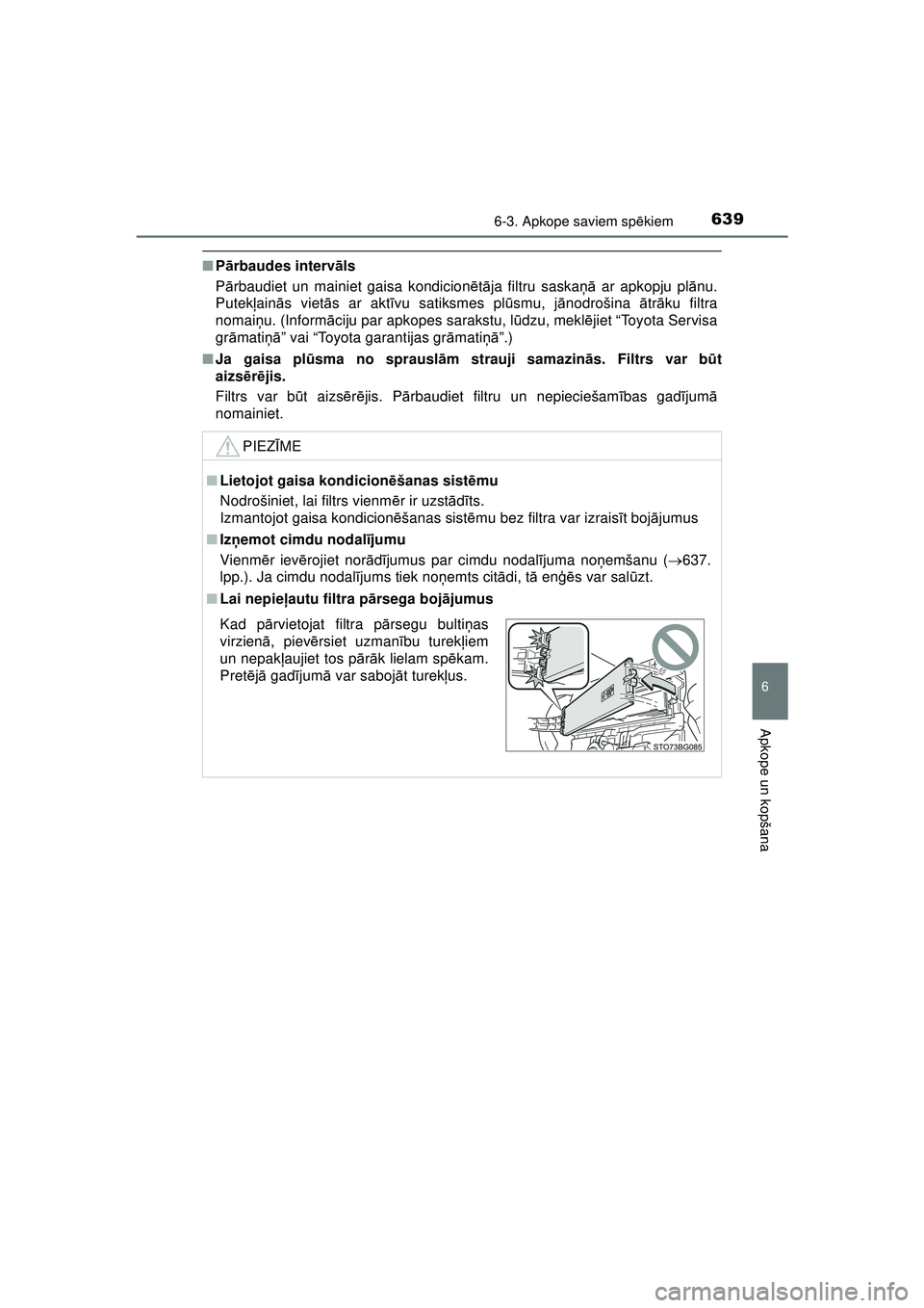 TOYOTA C-HR 2022 Lietošanas Instrukcija (in Latvian) 6396-3. Apkope saviem spēkiem
C-HR_HV_OM_Europe_OM10720LV
6
Apkope un kopšana
■Pārbaudes interv āls
P ārbaudiet un mainiet gaisa kondicion ētā ja filtru saskaņā ar apkopju pl ānu.
Putek ļ TOYOTA C-HR 2022 Lietošanas Instrukcija (in Latvian) 6396-3. Apkope saviem spēkiem
C-HR_HV_OM_Europe_OM10720LV
6
Apkope un kopšana
■Pārbaudes interv āls
P ārbaudiet un mainiet gaisa kondicion ētā ja filtru saskaņā ar apkopju pl ānu.
Putek ļ