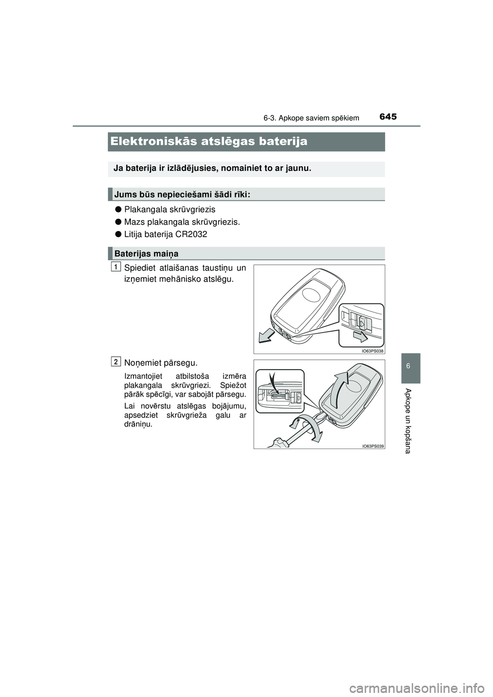 TOYOTA C-HR 2022 Lietošanas Instrukcija (in Latvian) 6456-3. Apkope saviem spēkiem
C-HR_HV_OM_Europe_OM10720LV
6
Apkope un kopšana
Elektroniskās atsl ēgas baterija
● Plakangala skr ūvgriezis
● Mazs plakangala skr ūvgriezis.
● Litija baterija TOYOTA C-HR 2022 Lietošanas Instrukcija (in Latvian) 6456-3. Apkope saviem spēkiem
C-HR_HV_OM_Europe_OM10720LV
6
Apkope un kopšana
Elektroniskās atsl ēgas baterija
● Plakangala skr ūvgriezis
● Mazs plakangala skr ūvgriezis.
● Litija baterija