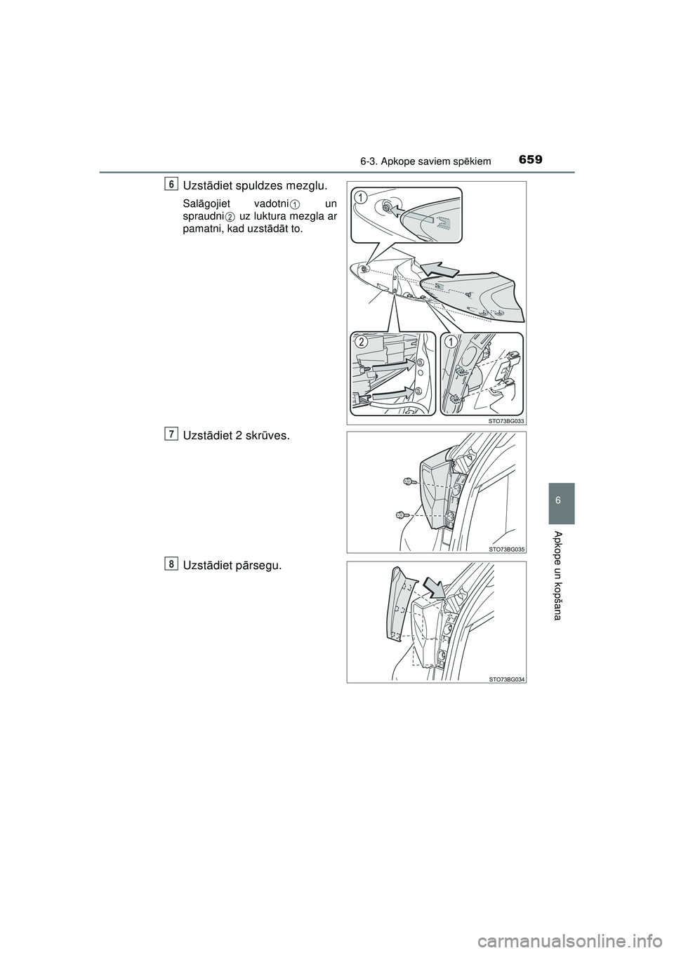 TOYOTA C-HR 2022  Lietošanas Instrukcija (in Latvian) 6596-3. Apkope saviem spēkiem
C-HR_HV_OM_Europe_OM10720LV
6
Apkope un kopšana
Uzstādiet spuldzes mezglu.
Sal āgojiet vadotni  un
spraudni  uz luktura mezgla ar
pamatni, kad uzst ādāt to.
Uzst ā
