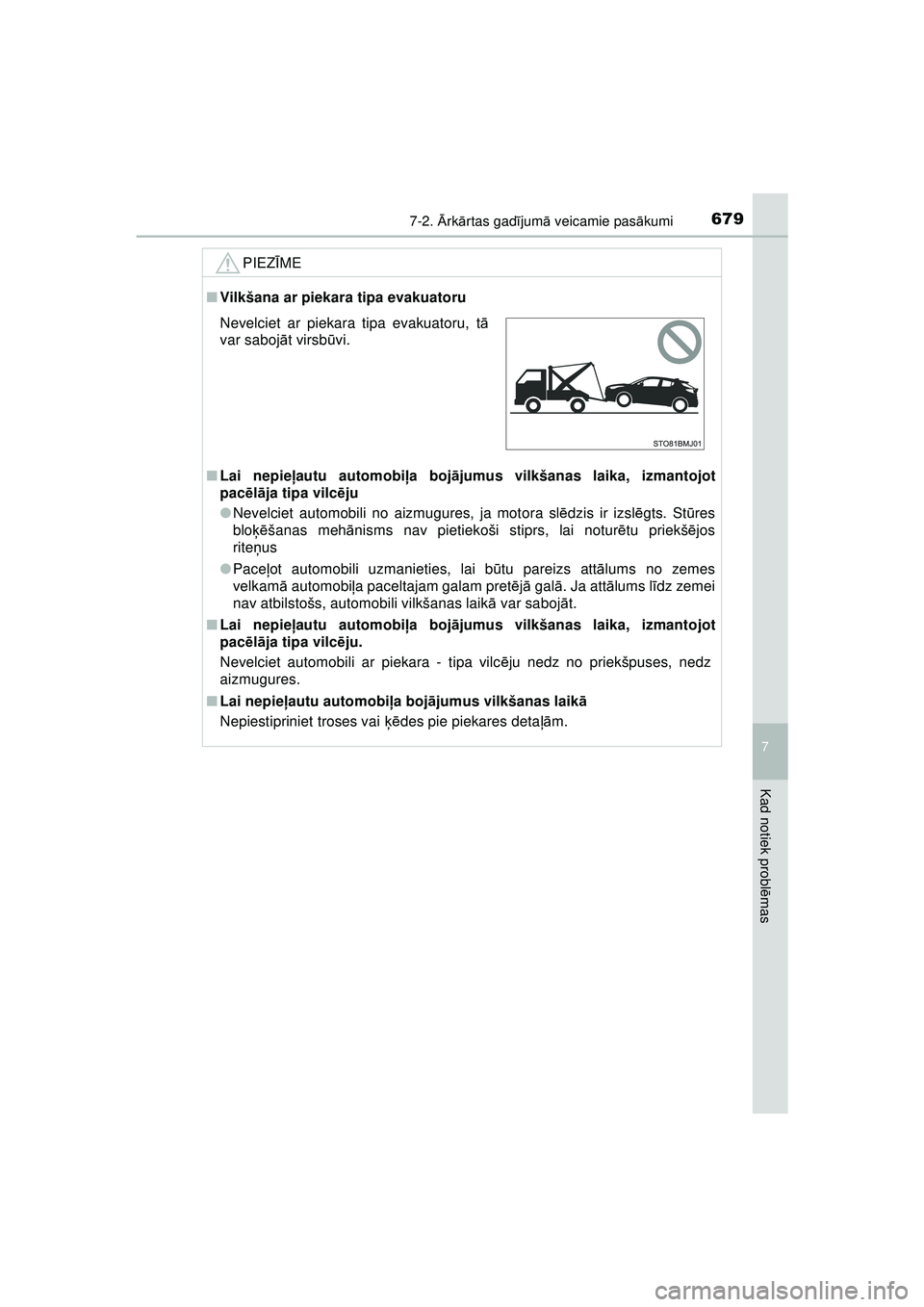 TOYOTA C-HR 2022 Lietošanas Instrukcija (in Latvian) 6797-2. Ārk ārtas gad ījum ā veicamie pas ākumi
C-HR_HV_OM_Europe_OM10720LV
7
Kad notiek probl ēmas
PIEZ ĪME
■ Vilkšana ar piekara tipa evakuatoru
■ Lai nepie ļautu automobi ļa boj ājum TOYOTA C-HR 2022 Lietošanas Instrukcija (in Latvian) 6797-2. Ārk ārtas gad ījum ā veicamie pas ākumi
C-HR_HV_OM_Europe_OM10720LV
7
Kad notiek probl ēmas
PIEZ ĪME
■ Vilkšana ar piekara tipa evakuatoru
■ Lai nepie ļautu automobi ļa boj ājum