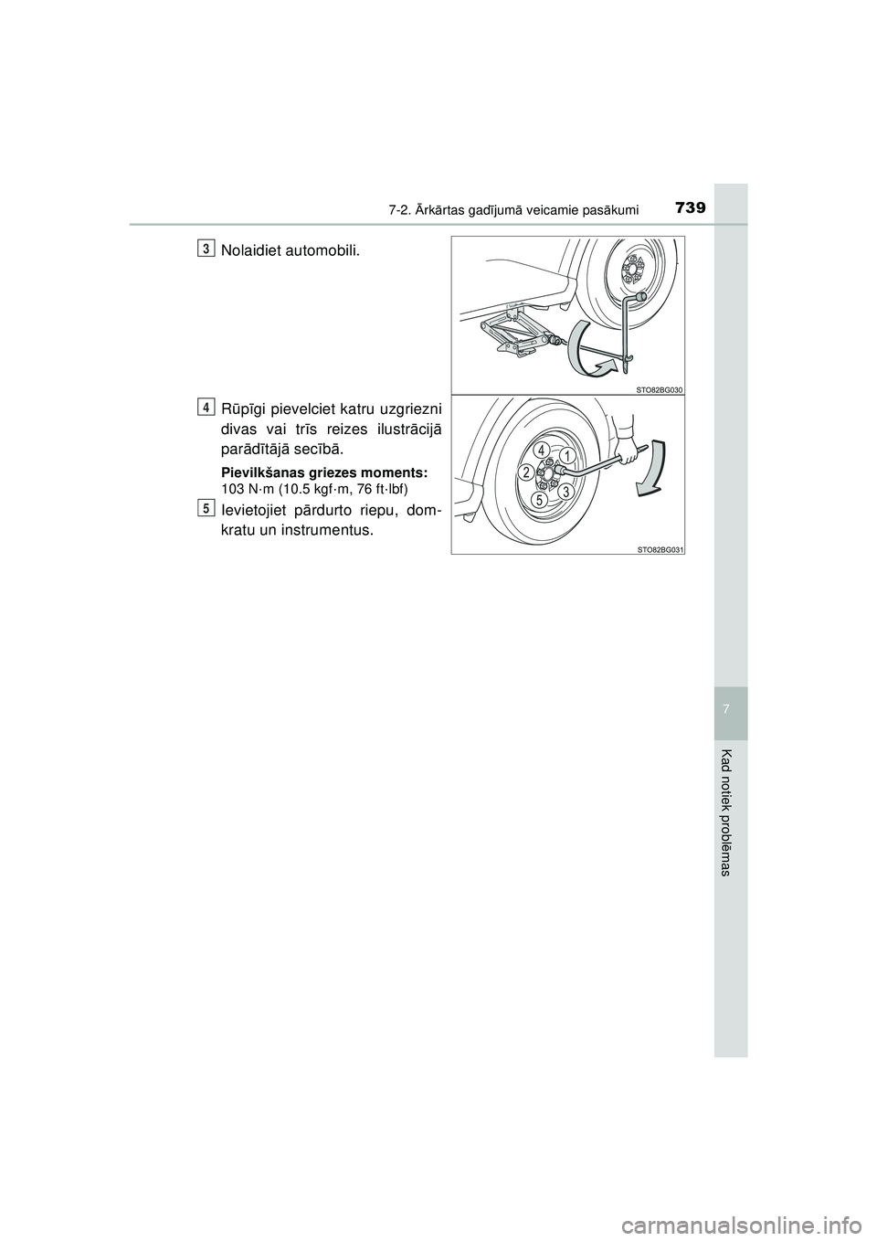 TOYOTA C-HR 2022  Lietošanas Instrukcija (in Latvian) 7397-2. Ārk ārtas gad ījum ā veicamie pas ākumi
C-HR_HV_OM_Europe_OM10720LV
7
Kad notiek probl ēmas
Nolaidiet automobili.
R ūpīgi pievelciet katru uzgriezni
divas vai tr īs reizes ilustr āci