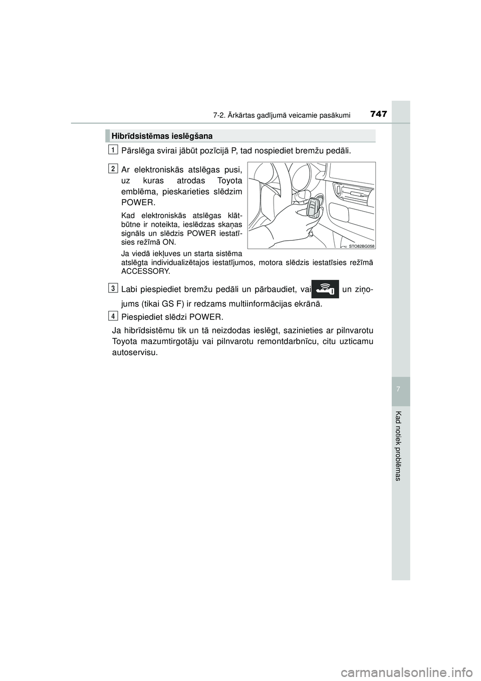 TOYOTA C-HR 2022 Lietošanas Instrukcija (in Latvian) 7477-2. Ārk ārtas gad ījum ā veicamie pas ākumi
C-HR_HV_OM_Europe_OM10720LV
7
Kad notiek probl ēmas
P ārsl ēga svirai j ābūt poz īcijā P, tad nospiediet bremžu ped āli.
Ar elektronisk TOYOTA C-HR 2022 Lietošanas Instrukcija (in Latvian) 7477-2. Ārk ārtas gad ījum ā veicamie pas ākumi
C-HR_HV_OM_Europe_OM10720LV
7
Kad notiek probl ēmas
P ārsl ēga svirai j ābūt poz īcijā P, tad nospiediet bremžu ped āli.
Ar elektronisk