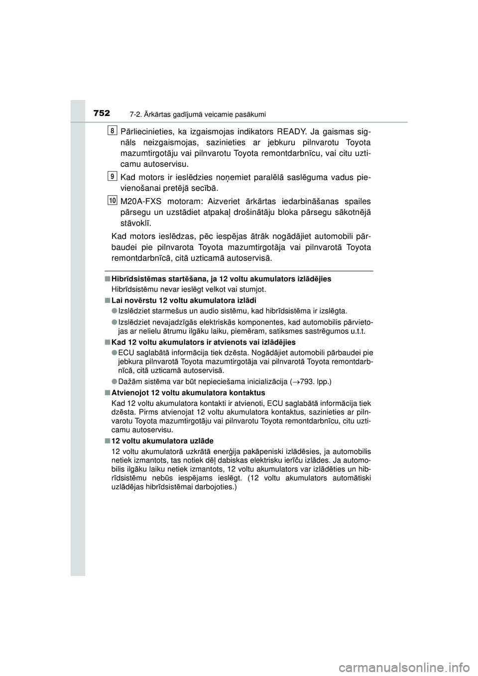 TOYOTA C-HR 2022  Lietošanas Instrukcija (in Latvian) 7527-2. Ārk ārtas gad ījum ā veicamie pas ākumi
C-HR_HV_OM_Europe_OM10720LV
P ārliecinieties, ka izgaismojas indikators READY. Ja gaismas sig-
n āls neizgaismojas, sazinieties ar jebkuru pilnva