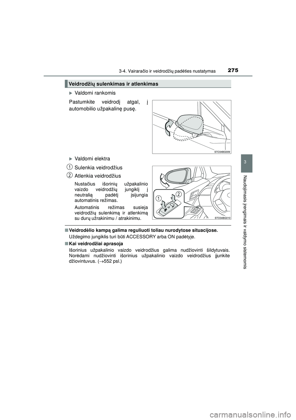 TOYOTA C-HR 2022  Eksploatavimo vadovas (in Lithuanian) 2753-4. Vairaračio ir veidrodži ų padė ties nustatymas
3
Naudojimasis  įrengimais ir valdymo sistemomis
C-HR_HV_OM_Europe_OM10720LT
�XValdomi rankomis
Pastumkite veidrod į atgal,  į
automobilio