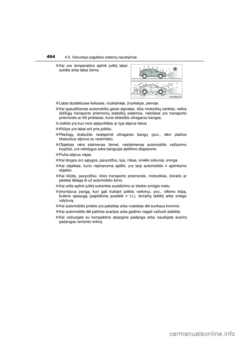 TOYOTA C-HR 2022 Eksploatavimo vadovas (in Lithuanian) 4644-5. Vairuotojo pagalbos sistemų naudojimas
C-HR_HV_OM_Europe_OM10720LT ●
Labai duob ėtuose keliuose, nuokaln ėje, žvyrkelyje, pievoje.
● Kai spaudžiamas automobilio garso signalas, ūži TOYOTA C-HR 2022 Eksploatavimo vadovas (in Lithuanian) 4644-5. Vairuotojo pagalbos sistemų naudojimas
C-HR_HV_OM_Europe_OM10720LT ●
Labai duob ėtuose keliuose, nuokaln ėje, žvyrkelyje, pievoje.
● Kai spaudžiamas automobilio garso signalas, ūži