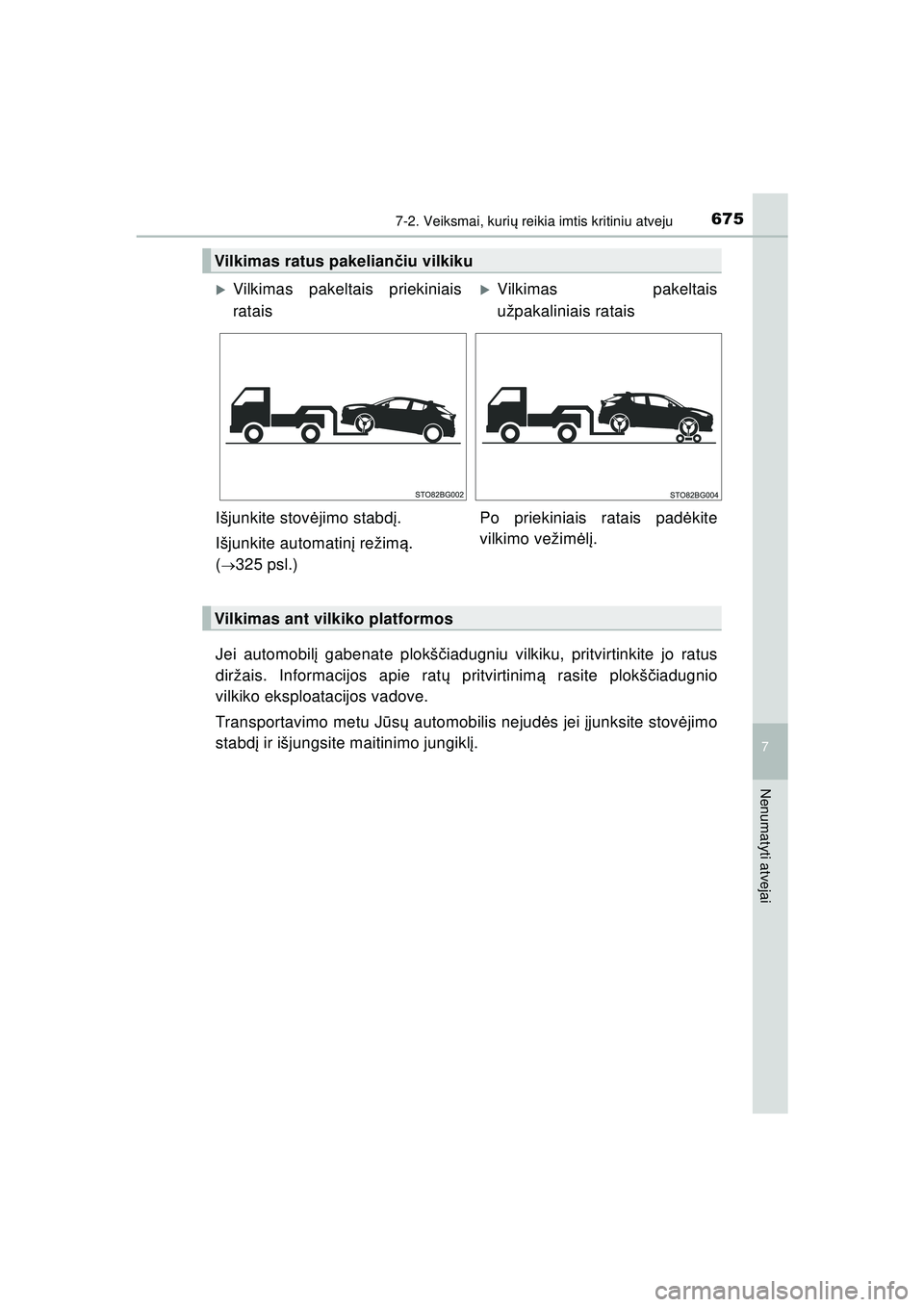 TOYOTA C-HR 2022 Eksploatavimo vadovas (in Lithuanian) 6757-2. Veiksmai, kurių reikia imtis kritiniu atveju
C-HR_HV_OM_Europe_OM10720LT
7
Nenumatyti atvejai
Jei automobil į gabenate plokš čiadugniu vilkiku, pritvirtinkite jo ratus
diržais. Informacij TOYOTA C-HR 2022 Eksploatavimo vadovas (in Lithuanian) 6757-2. Veiksmai, kurių reikia imtis kritiniu atveju
C-HR_HV_OM_Europe_OM10720LT
7
Nenumatyti atvejai
Jei automobil į gabenate plokš čiadugniu vilkiku, pritvirtinkite jo ratus
diržais. Informacij