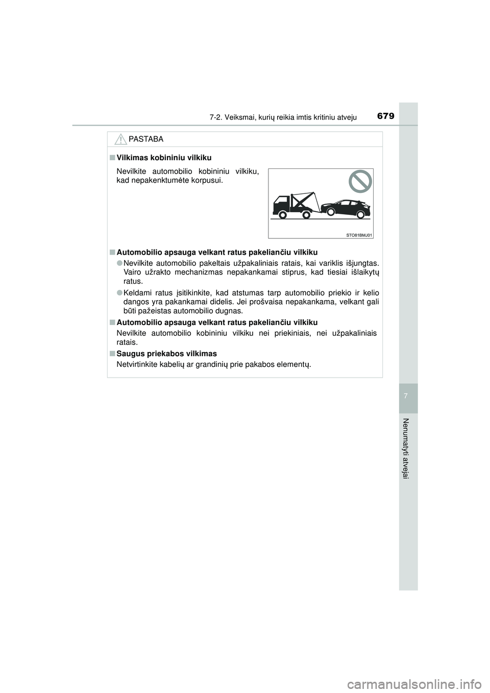 TOYOTA C-HR 2022 Eksploatavimo vadovas (in Lithuanian) 6797-2. Veiksmai, kurių reikia imtis kritiniu atveju
C-HR_HV_OM_Europe_OM10720LT
7
Nenumatyti atvejai
PASTABA
■ Vilkimas kobininiu vilkiku
■ Automobilio apsauga velkant ratus pakelian čiu vilkik TOYOTA C-HR 2022 Eksploatavimo vadovas (in Lithuanian) 6797-2. Veiksmai, kurių reikia imtis kritiniu atveju
C-HR_HV_OM_Europe_OM10720LT
7
Nenumatyti atvejai
PASTABA
■ Vilkimas kobininiu vilkiku
■ Automobilio apsauga velkant ratus pakelian čiu vilkik