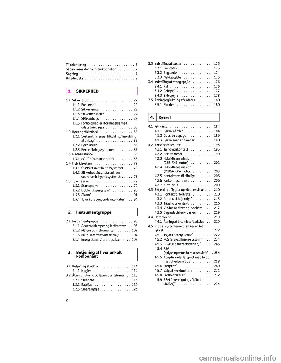 TOYOTA C-HR 2022  Brugsanvisning (in Danish) Til orientering....................5
Sådan læses denne instruktionsbog.......7
Søgning........................7
Billedindeks......................9
1.SIKKERHED
1.1 Sikker brug...................22
