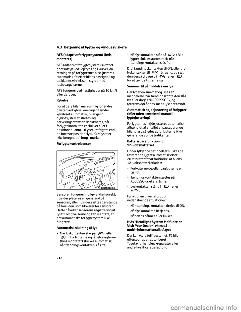 TOYOTA C-HR 2022 Brugsanvisning (in Danish) AFS (adaptivt forlygtesystem) (hvis
monteret)
AFS (adaptivt forlygtesystem) sikrer et
godt udsyn ved vejkryds og i kurver, da
retningen på forlygternes akse justeres
automatisk alt efter bilens hasti TOYOTA C-HR 2022 Brugsanvisning (in Danish) AFS (adaptivt forlygtesystem) (hvis
monteret)
AFS (adaptivt forlygtesystem) sikrer et
godt udsyn ved vejkryds og i kurver, da
retningen på forlygternes akse justeres
automatisk alt efter bilens hasti