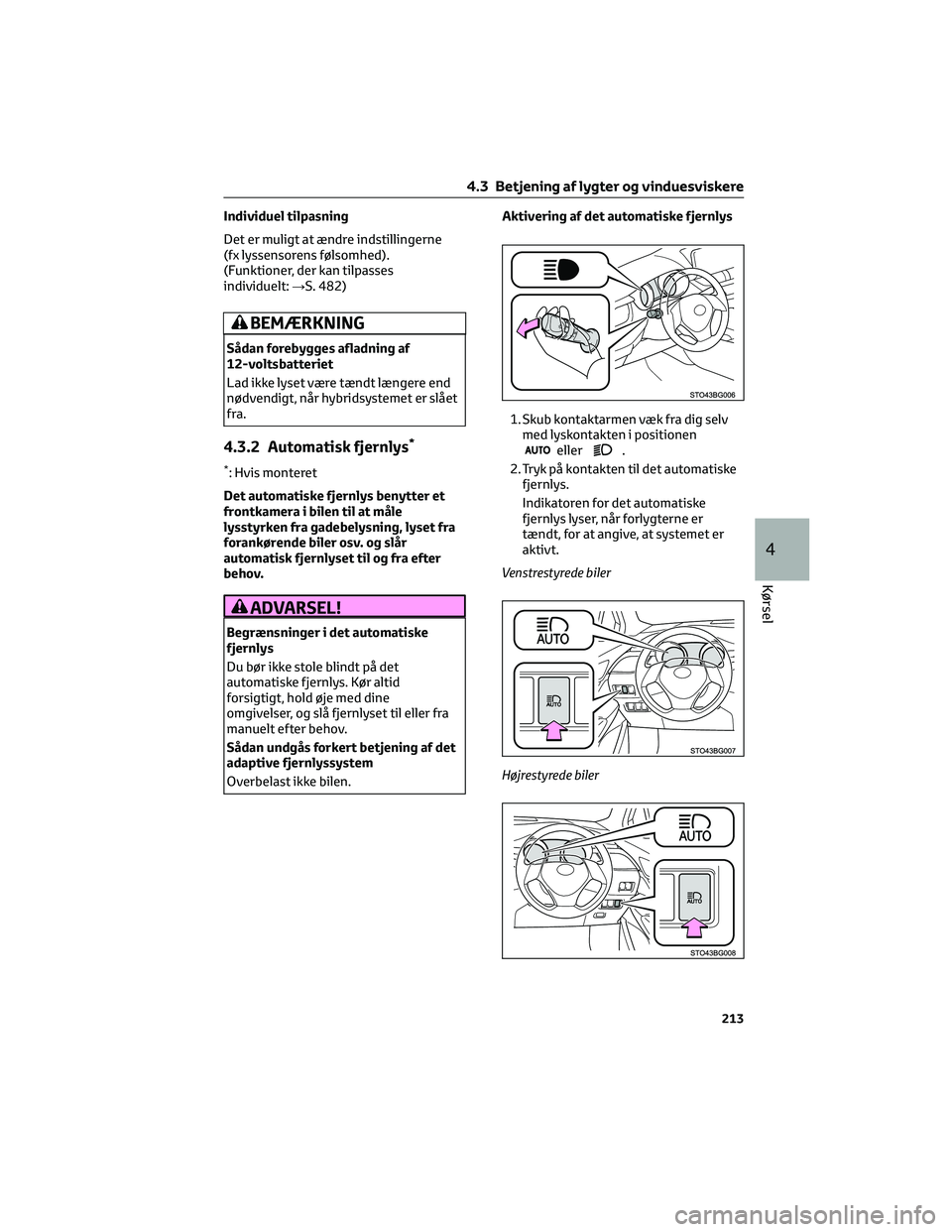 TOYOTA C-HR 2022 Brugsanvisning (in Danish) Individuel tilpasning
Det er muligt at ændre indstillingerne
(fx lyssensorens følsomhed).
(Funktioner, der kan tilpasses
individuelt:→S. 482)
BEMÆRKNING
Sådan forebygges afladning af
12-voltsbat TOYOTA C-HR 2022 Brugsanvisning (in Danish) Individuel tilpasning
Det er muligt at ændre indstillingerne
(fx lyssensorens følsomhed).
(Funktioner, der kan tilpasses
individuelt:→S. 482)
BEMÆRKNING
Sådan forebygges afladning af
12-voltsbat