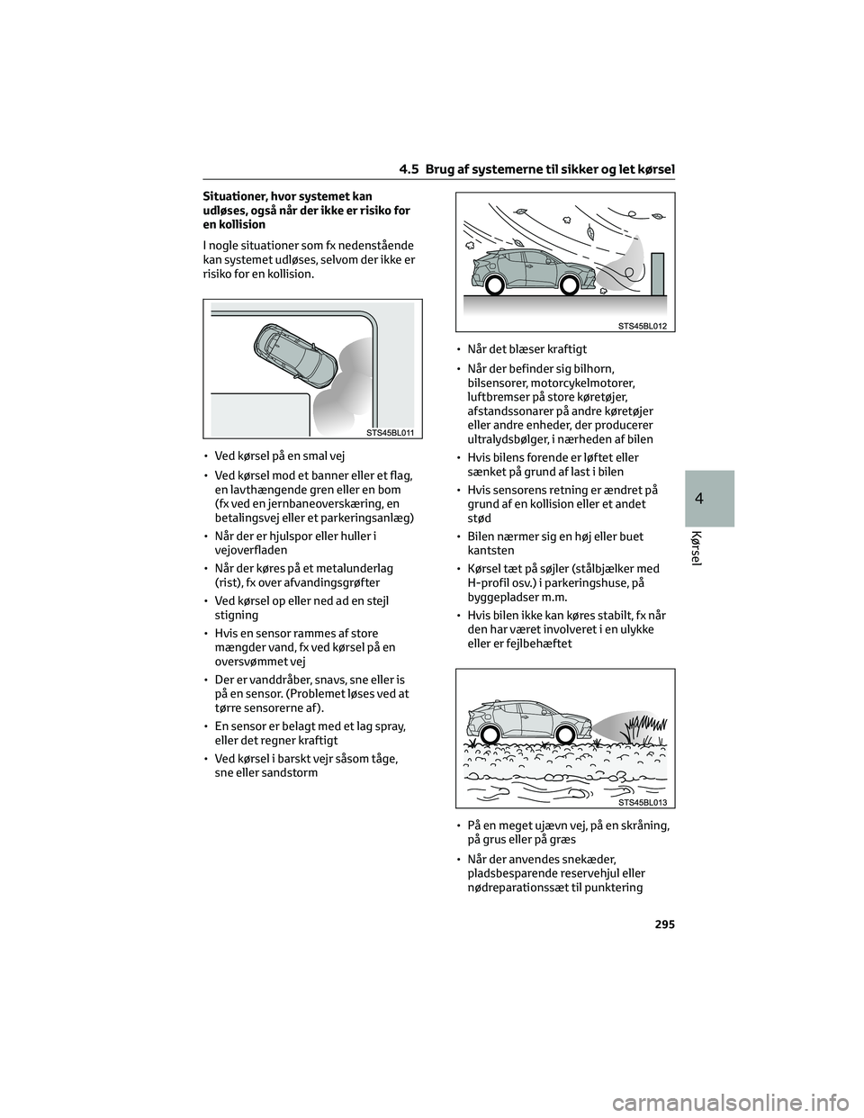 TOYOTA C-HR 2022  Brugsanvisning (in Danish) Situationer, hvor systemet kan
udløses, også når der ikke er risiko for
en kollision
I nogle situationer som fx nedenstående
kan systemet udløses, selvom der ikke er
risiko for en kollision.
• 