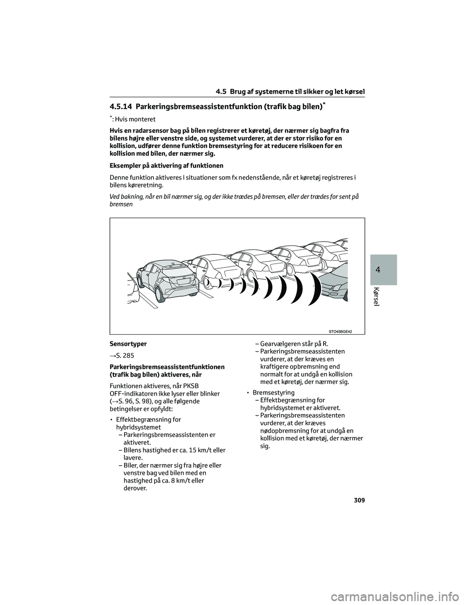 TOYOTA C-HR 2022 Brugsanvisning (in Danish) 4.5.14 Parkeringsbremseassistentfunktion (trafik bag bilen)*
*: Hvis monteret
Hvis en radarsensor bag på bilen registrerer et køretøj, der nærmer sig bagfra fra
bilens højre eller venstre side, o TOYOTA C-HR 2022 Brugsanvisning (in Danish) 4.5.14 Parkeringsbremseassistentfunktion (trafik bag bilen)*
*: Hvis monteret
Hvis en radarsensor bag på bilen registrerer et køretøj, der nærmer sig bagfra fra
bilens højre eller venstre side, o