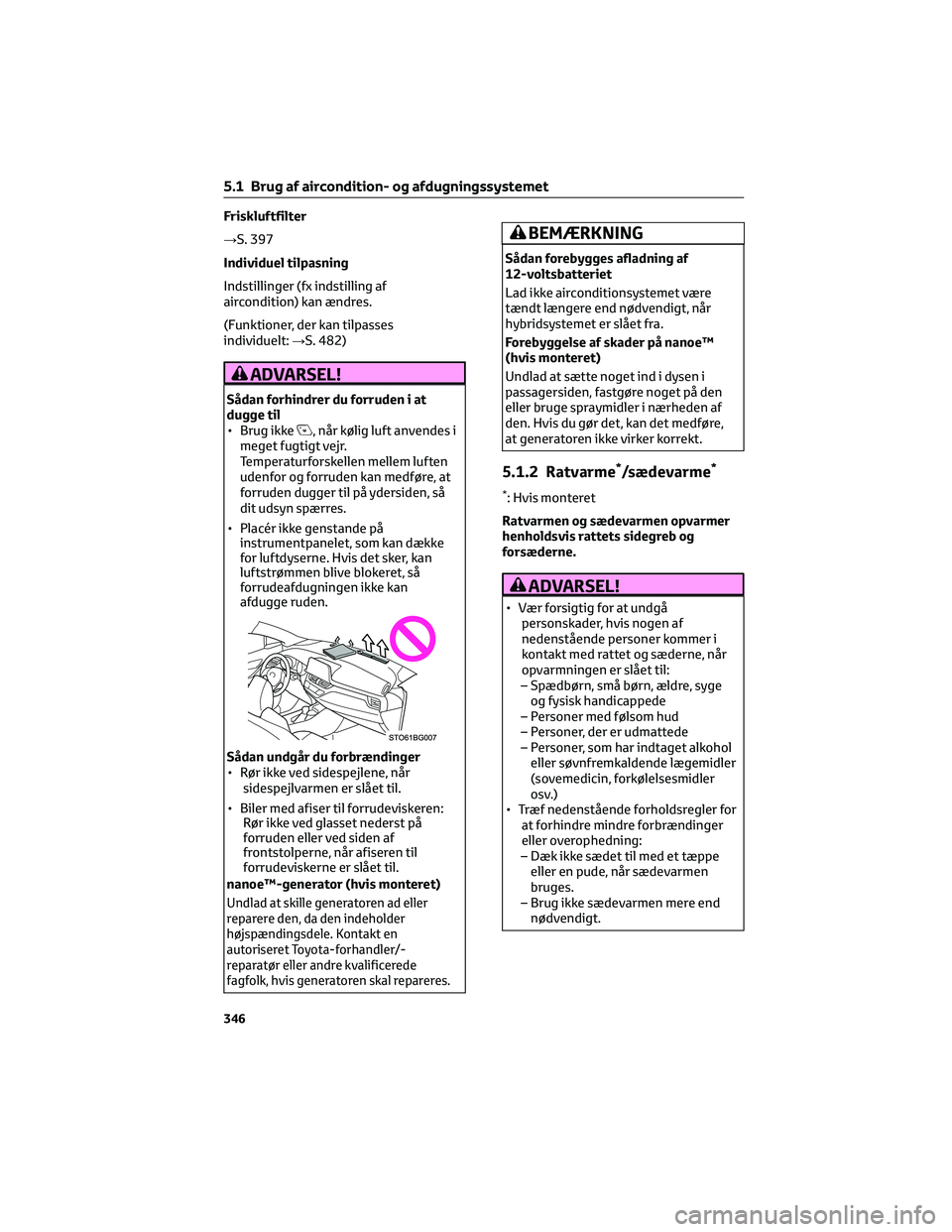 TOYOTA C-HR 2022 Brugsanvisning (in Danish) Friskluftfilter
→S. 397
Individuel tilpasning
Indstillinger (fx indstilling af
aircondition) kan ændres.
(Funktioner, der kan tilpasses
individuelt:→S. 482)
ADVARSEL!
Sådan forhindrer du forrude TOYOTA C-HR 2022 Brugsanvisning (in Danish) Friskluftfilter
→S. 397
Individuel tilpasning
Indstillinger (fx indstilling af
aircondition) kan ændres.
(Funktioner, der kan tilpasses
individuelt:→S. 482)
ADVARSEL!
Sådan forhindrer du forrude