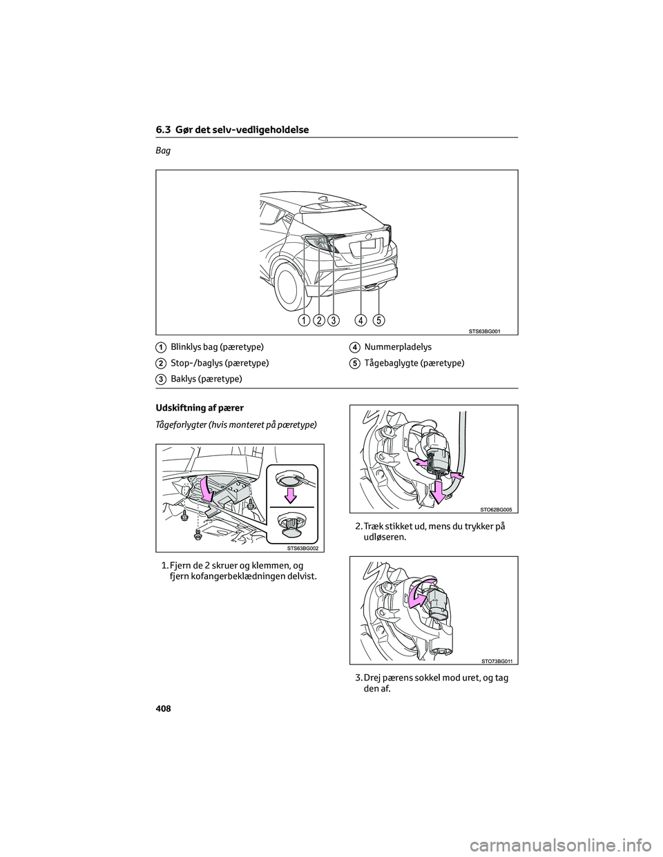 TOYOTA C-HR 2022 Brugsanvisning (in Danish) Bag
1Blinklys bag (pæretype)
2Stop-/baglys (pæretype)
3Baklys (pæretype)
4Nummerpladelys
5Tågebaglygte (pæretype)
Udskiftning af pærer
Tågeforlygter (hvis monteret på pæretype)
1. Fjern de 2 TOYOTA C-HR 2022 Brugsanvisning (in Danish) Bag
1Blinklys bag (pæretype)
2Stop-/baglys (pæretype)
3Baklys (pæretype)
4Nummerpladelys
5Tågebaglygte (pæretype)
Udskiftning af pærer
Tågeforlygter (hvis monteret på pæretype)
1. Fjern de 2