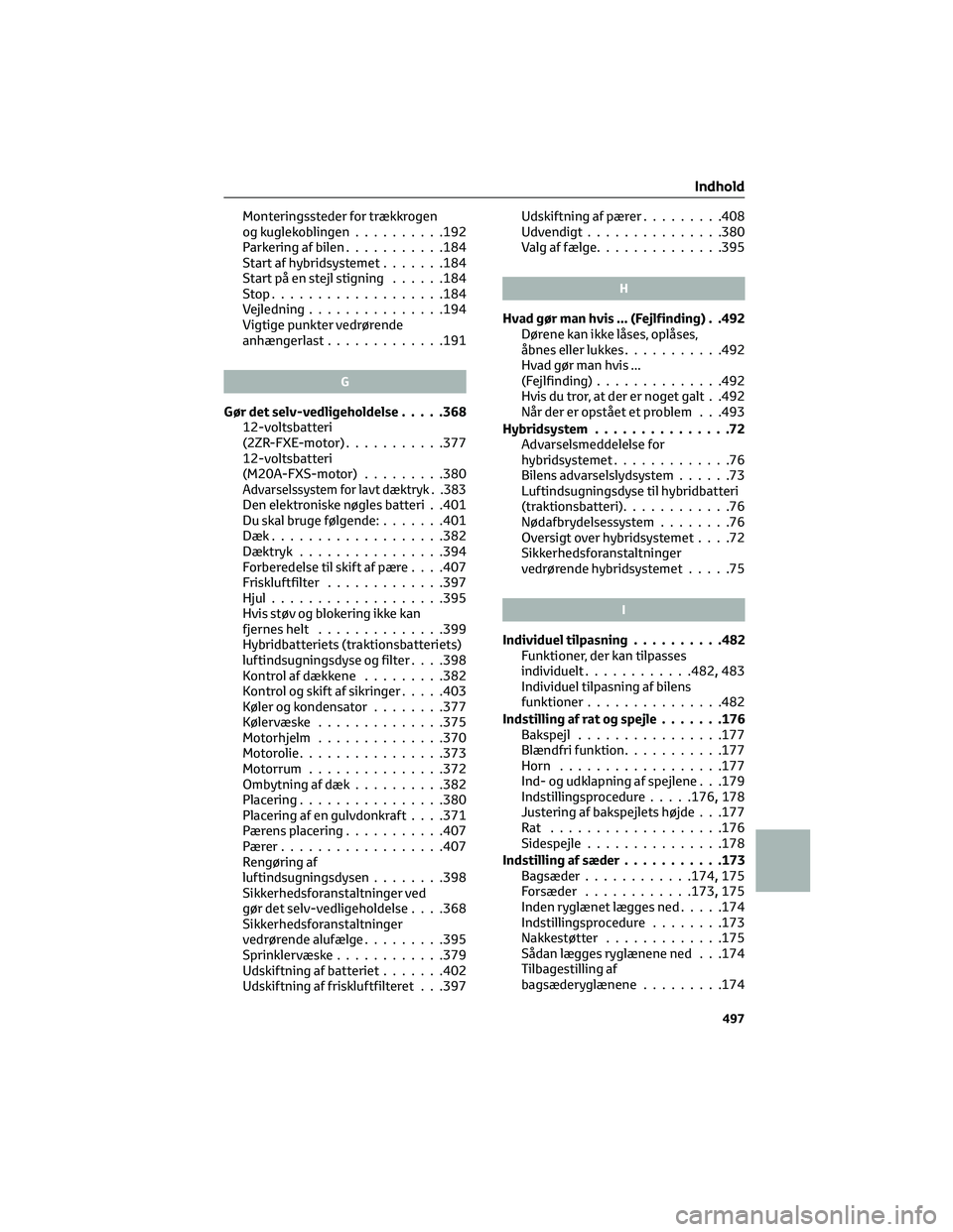 TOYOTA C-HR 2022  Brugsanvisning (in Danish) Monteringssteder for trækkrogen
og kuglekoblingen..........192
Parkering af bilen...........184
Start af hybridsystemet.......184
Start på en stejl stigning......184
Stop...................184
Vejle