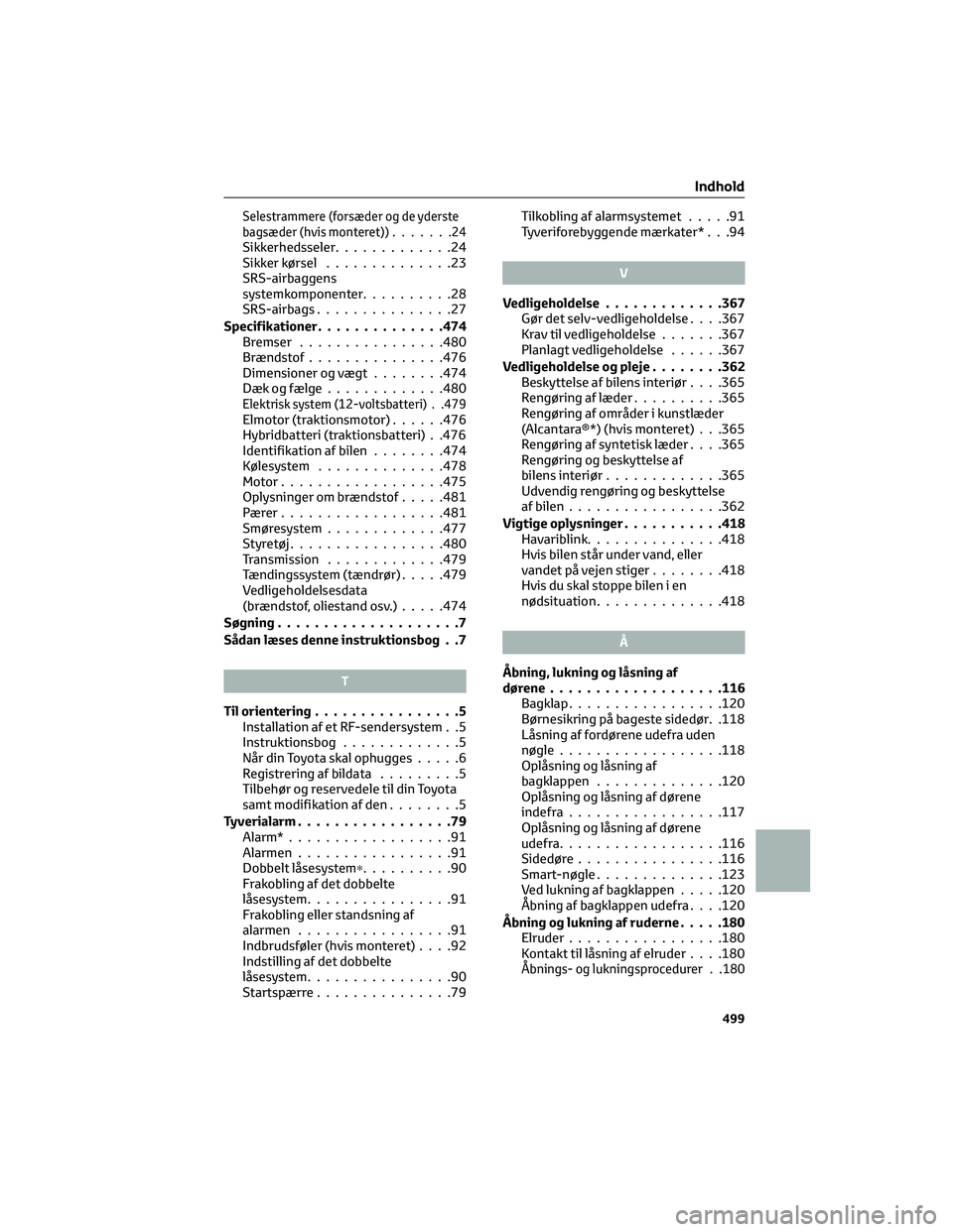TOYOTA C-HR 2022 Brugsanvisning (in Danish) Selestrammere (forsæder og de yderste
bagsæder (hvis monteret)).......24
Sikkerhedsseler.............24
Sikker kørsel..............23
SRS-airbaggens
systemkomponenter..........28
SRS-airbags....... TOYOTA C-HR 2022 Brugsanvisning (in Danish) Selestrammere (forsæder og de yderste
bagsæder (hvis monteret)).......24
Sikkerhedsseler.............24
Sikker kørsel..............23
SRS-airbaggens
systemkomponenter..........28
SRS-airbags.......