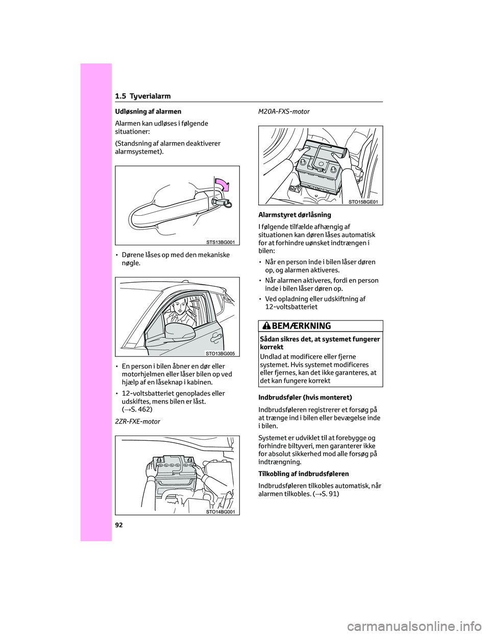 TOYOTA C-HR 2022 Brugsanvisning (in Danish) Udløsning af alarmen
Alarmen kan udløses i følgende
situationer:
(Standsning af alarmen deaktiverer
alarmsystemet).
• Dørene låses op med den mekaniske
nøgle.
• En person i bilen åbner en d TOYOTA C-HR 2022 Brugsanvisning (in Danish) Udløsning af alarmen
Alarmen kan udløses i følgende
situationer:
(Standsning af alarmen deaktiverer
alarmsystemet).
• Dørene låses op med den mekaniske
nøgle.
• En person i bilen åbner en d