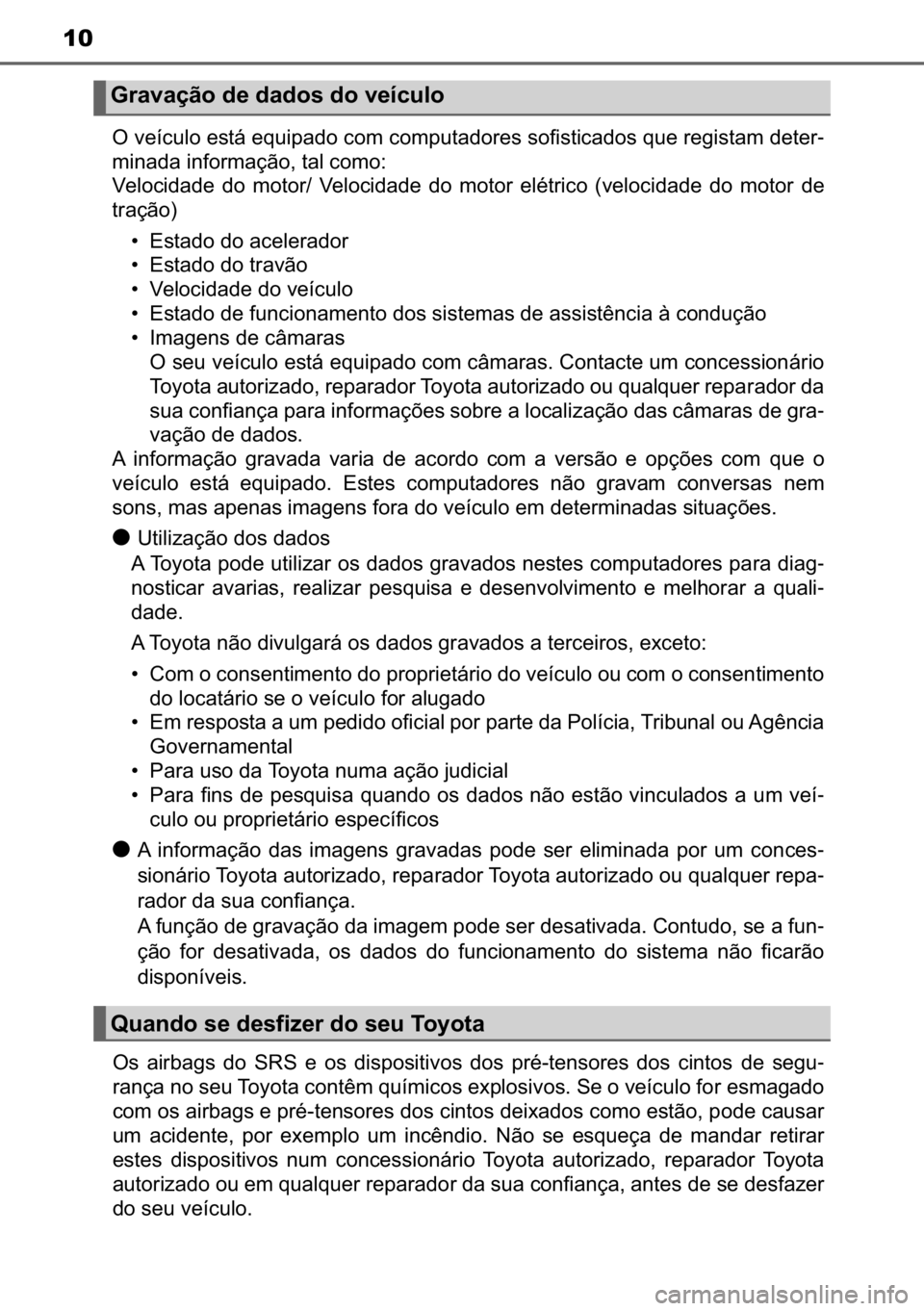 TOYOTA C-HR 2022  Manual de utilização (in Portuguese) 10
�2��Y�H�t�F�X�O�R��H�V�W�i��H�T�X�L�S�D�G�R��F�R�P��F�R�P�S�X�W�D�G�R�U�H�V��V�R�I�L�V�W�L�F�D�G�R�V��T�X�H��U�H�J�L�V�W�D�P��G�H�W�H�U-
�P�L�Q�D�G�D��L�Q�I�R�U�P�D�o�m�R���W�D�O��F�R�