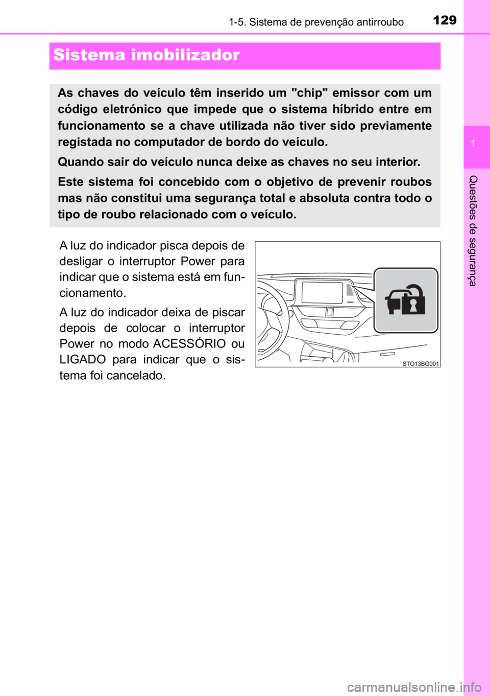 TOYOTA C-HR 2022  Manual de utilização (in Portuguese) 129
�
������6�L�V�W�H�P�D��G�H��S�U�H�Y�H�Q�o�m�R��D�Q�W�L�U�U�R�X�E�R
�4�X�H�V�W�}�H�V��G�H��V�H�J�X�U�D�Q�o�D
Sistema imobilizador
�$��O�X�]��G�R��L�Q�G�L�F�D�G�R�U��S�L�V�F�D��G�H�S