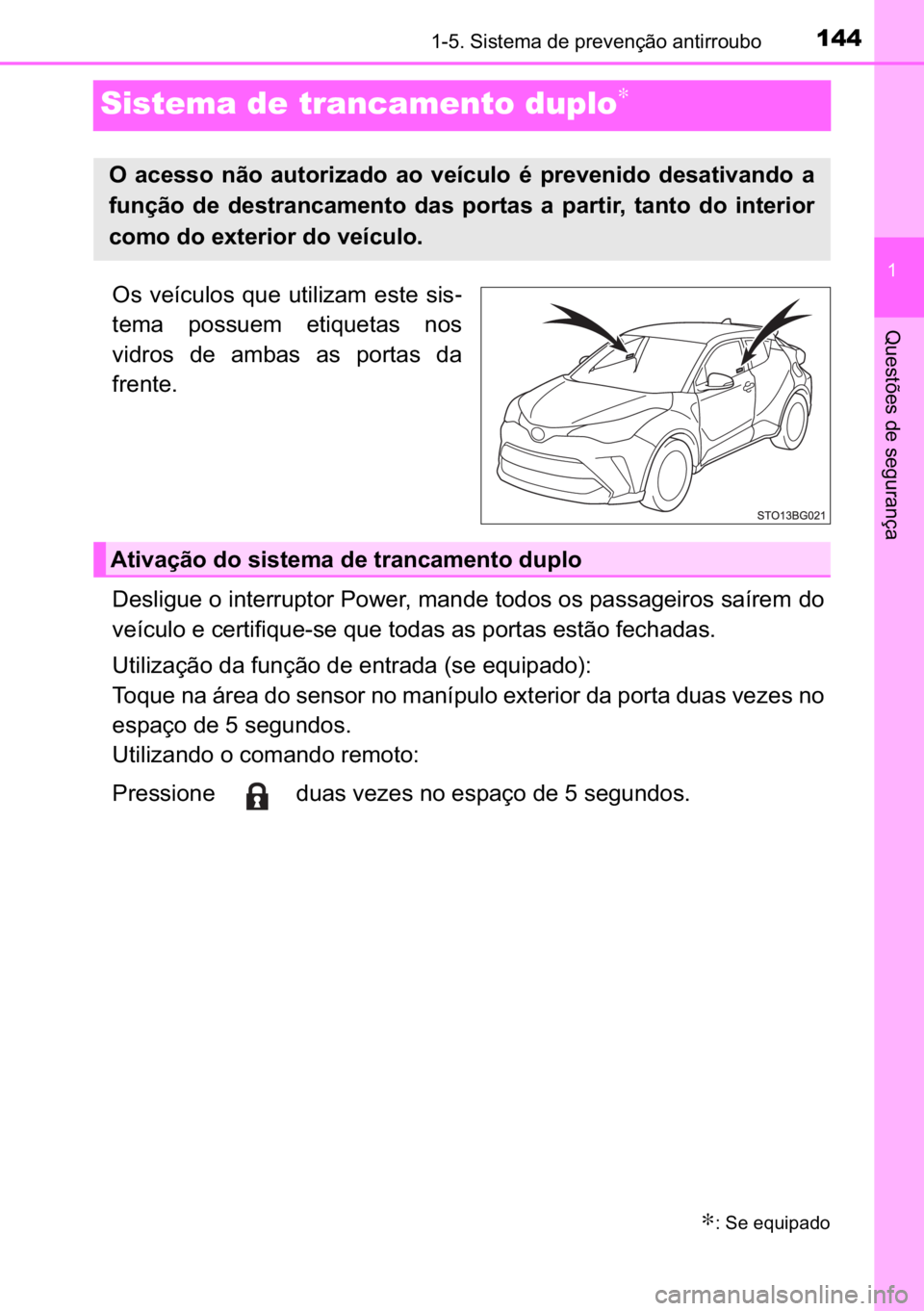 TOYOTA C-HR 2022  Manual de utilização (in Portuguese) 144
�
������6�L�V�W�H�P�D��G�H��S�U�H�Y�H�Q�o�m�R��D�Q�W�L�U�U�R�X�E�R
�4�X�H�V�W�}�H�V��G�H��V�H�J�X�U�D�Q�o�D
Sistema de trancamento duplo∗
�2�V� �Y�H�t�F�X�O�R�V� �T�X�H� �X�W�L�O�L