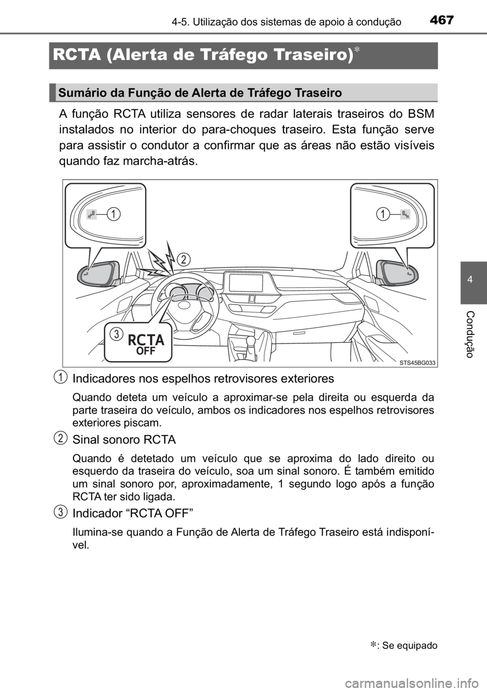 TOYOTA C-HR 2022  Manual de utilização (in Portuguese) 467
�
������8�W�L�O�L�]�D�o�m�R��G�R�V��V�L�V�W�H�P�D�V��G�H��D�S�R�L�R��j��F�R�Q�G�X�o�m�R
�&�R�Q�G�X�o�m�R
RCTA (Aler ta de Tráfego Traseiro)∗
�$� �I�X�Q�o�m�R� �5�&�7�$� �X�W�L�O�