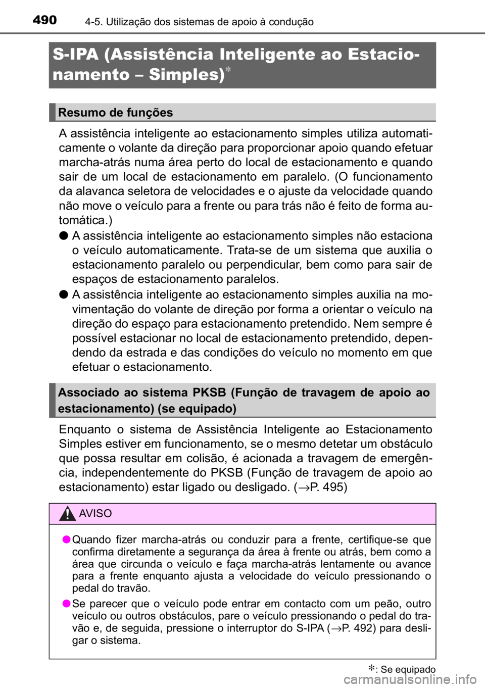 TOYOTA C-HR 2022  Manual de utilização (in Portuguese) 490������8�W�L�O�L�]�D�o�m�R��G�R�V��V�L�V�W�H�P�D�V��G�H��D�S�R�L�R��j��F�R�Q�G�X�o�m�R
S-IPA (Assistência Inteligente ao Estacio-
namento – Simples)
∗
�$� �D�V�V�L�V�W�r�Q�F�L�D� �
