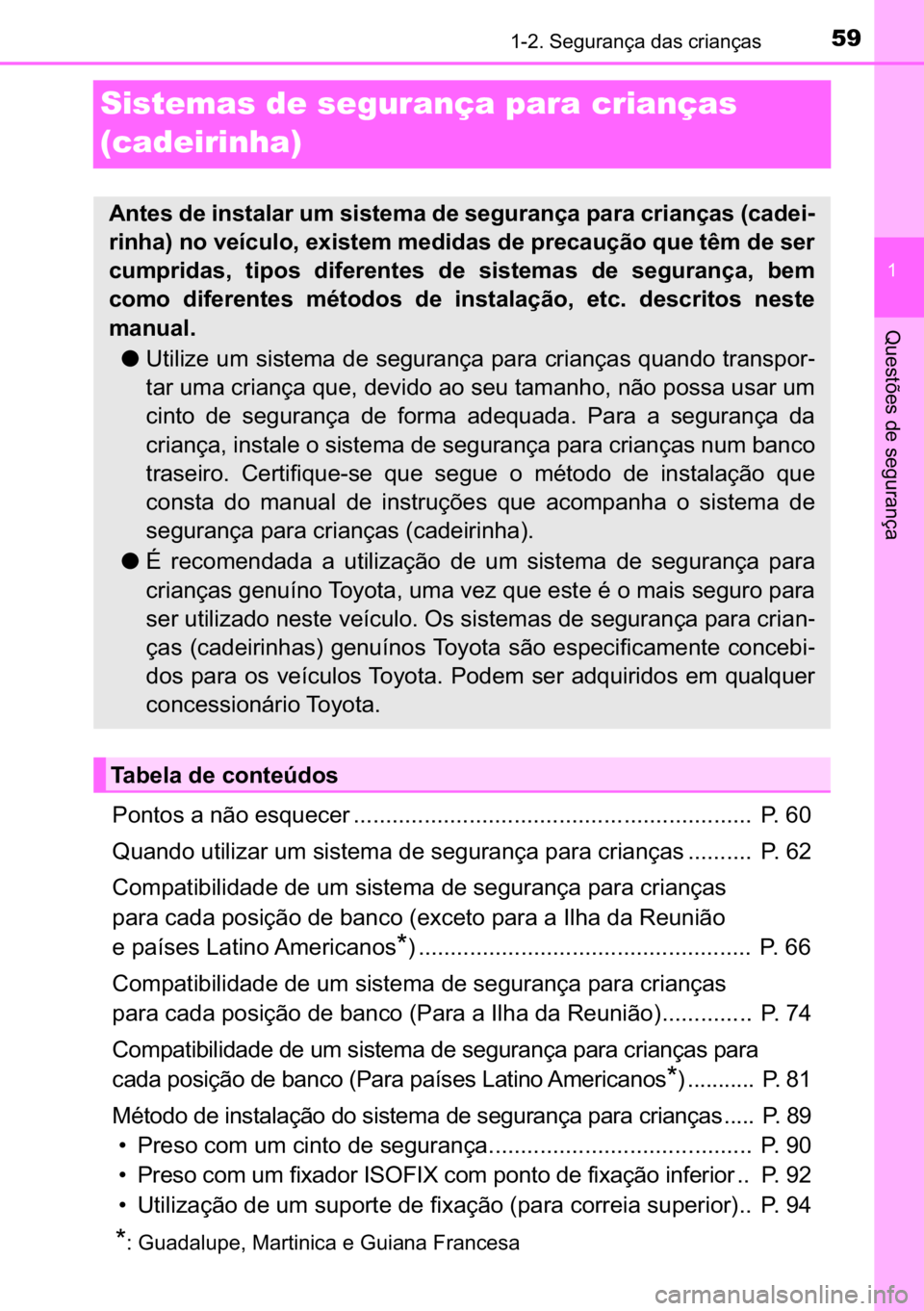 TOYOTA C-HR 2022  Manual de utilização (in Portuguese) 59������6�H�J�X�U�D�Q�o�D��G�D�V��F�U�L�D�Q�o�D�V
�
�4�X�H�V�W�}�H�V��G�H��V�H�J�X�U�D�Q�o�D
Sistemas de segurança para crianças 
(cadeirinha)
�3�R�Q�W�R�V��D��Q�m�R��H�V�T�X�H�F�H�U �