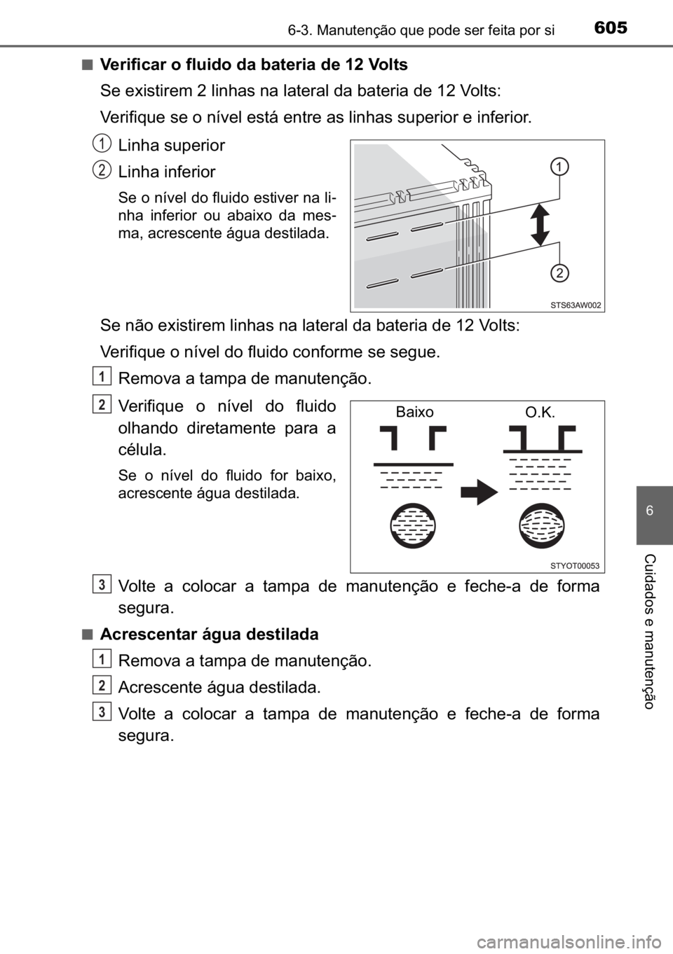 TOYOTA C-HR 2022  Manual de utilização (in Portuguese) 605������0�D�Q�X�W�H�Q�o�m�R��T�X�H��S�R�G�H��V�H�U��I�H�L�W�D��S�R�U��V�L
�
�&�X�L�G�D�G�R�V��H��P�D�Q�X�W�H�Q�o�m�R
■�9�H�U�L�I�L�F�D�U��R��I�O�X�L�G�R��G�D��E�D�W�H�U�L�D��G�H�
