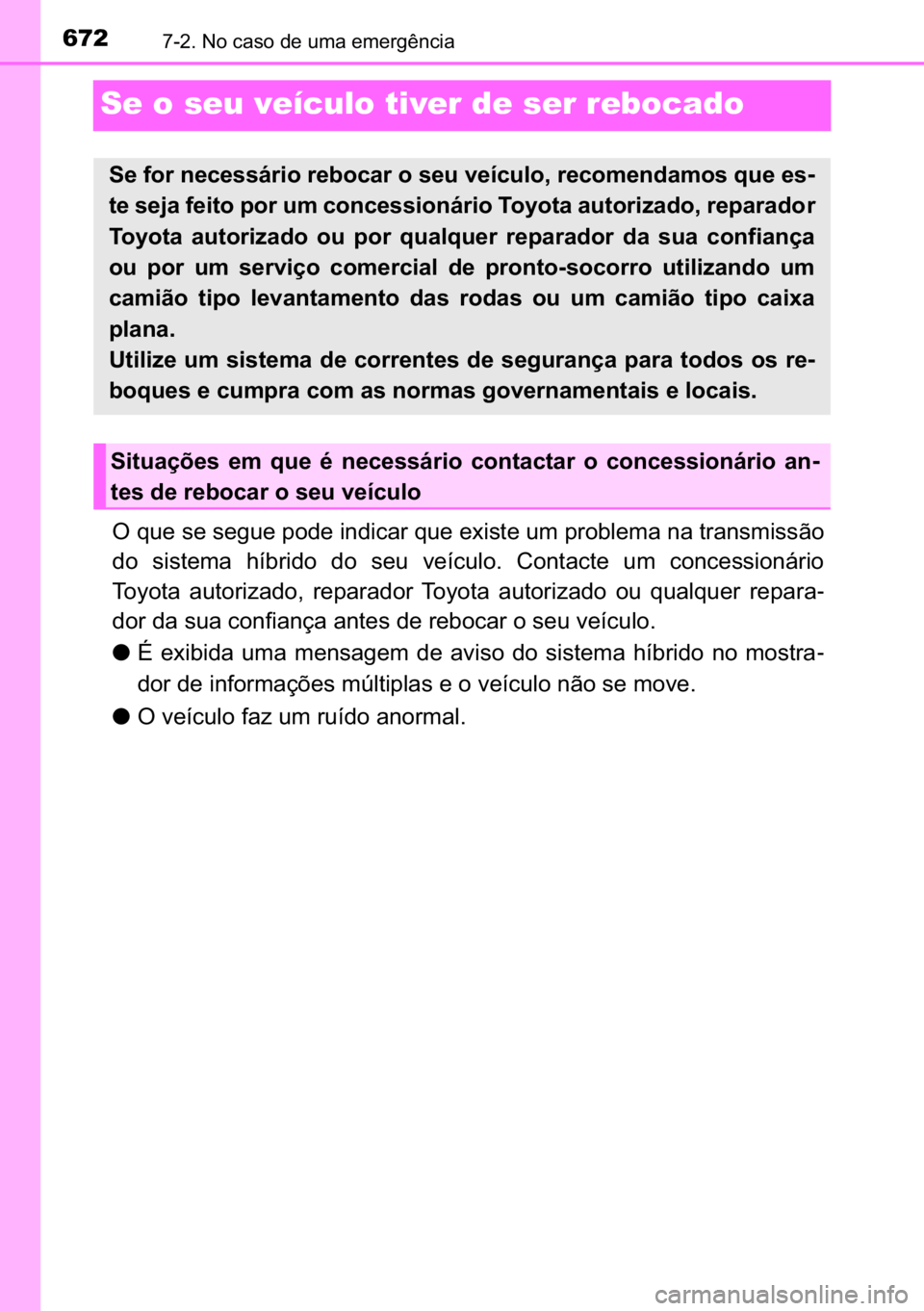 TOYOTA C-HR 2022  Manual de utilização (in Portuguese) 672������1�R��F�D�V�R��G�H��X�P�D��H�P�H�U�J�r�Q�F�L�D
Se o seu veículo tiver de ser rebocado
<00320003005400580048000300560048000300560048004a00580048000300530052004700480003004c00510047004