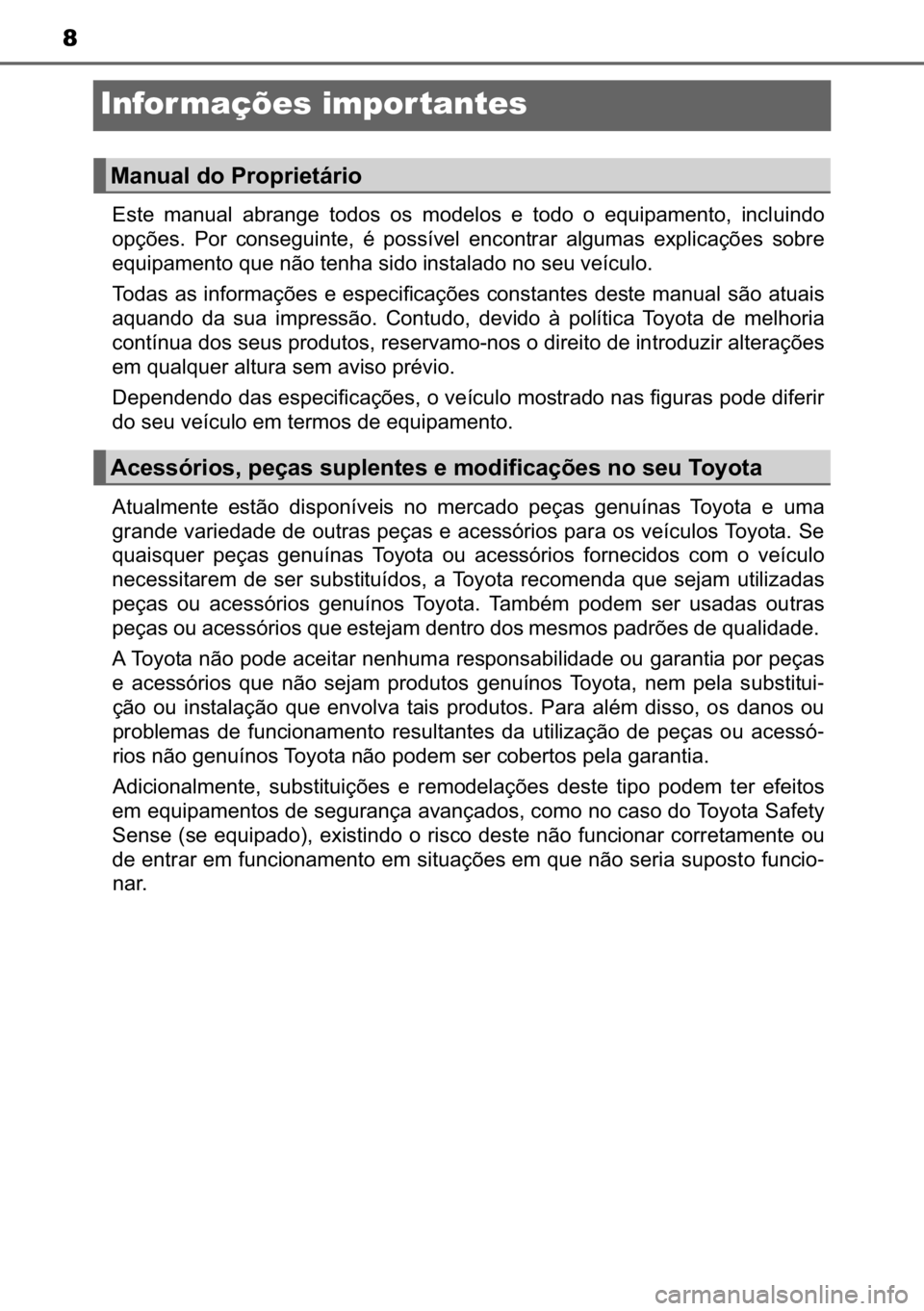 TOYOTA C-HR 2022  Manual de utilização (in Portuguese) 8
Infor mações impor tantes
�(�V�W�H� �P�D�Q�X�D�O� �D�E�U�D�Q�J�H� �W�R�G�R�V� �R�V� �P�R�G�H�O�R�V� �H� �W�R�G�R� �R� �H�T�X�L�S�D�P�H�Q�W�R�� �L�Q�F�O�X�L�Q�G�R
�R�S�o�}�H�V�� �3�R�U
