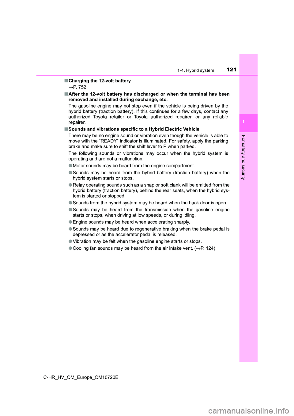 TOYOTA C-HR 2022 Owners Manual 1211-4. Hybrid system
1
For safety and security
C-HR_HV_OM_Europe_OM10720E
■ Charging the 12-volt battery
P. 752
■ After the 12-volt battery has discharged or when the terminal ha TOYOTA C-HR 2022 Owners Manual 1211-4. Hybrid system
1
For safety and security
C-HR_HV_OM_Europe_OM10720E
■ Charging the 12-volt battery
P. 752
■ After the 12-volt battery has discharged or when the terminal ha