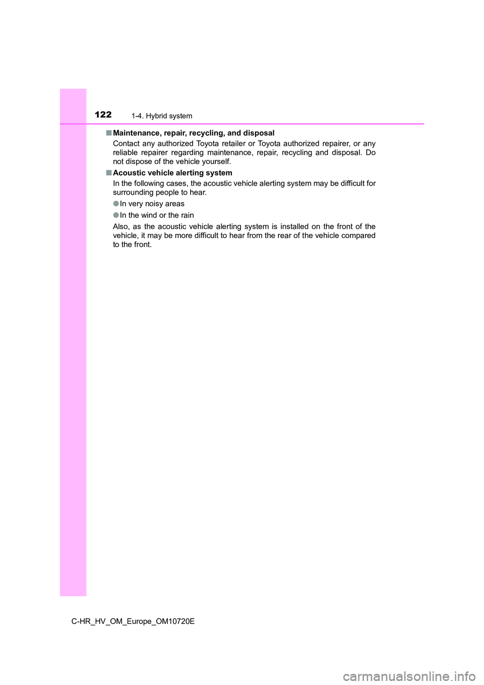 TOYOTA C-HR 2022 Owners Manual 1221-4. Hybrid system
C-HR_HV_OM_Europe_OM10720E
■ Maintenance, repair, recycling, and disposal
Contact any authorized Toyota retailer or Toyota authorized rep airer, or any
reliable r TOYOTA C-HR 2022 Owners Manual 1221-4. Hybrid system
C-HR_HV_OM_Europe_OM10720E
■ Maintenance, repair, recycling, and disposal
Contact any authorized Toyota retailer or Toyota authorized rep airer, or any
reliable r