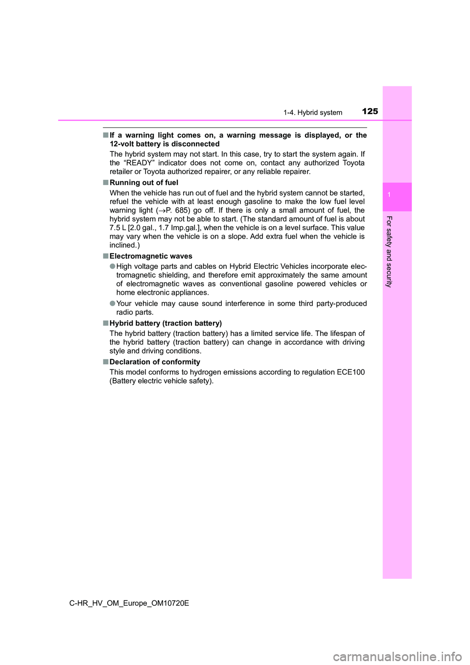 TOYOTA C-HR 2022 User Guide 1251-4. Hybrid system
1
For safety and security
C-HR_HV_OM_Europe_OM10720E
■If  a  warning  light  comes  on,  a  warning  message  is  displayed,  or the 
12-volt battery is disconnected 
The hybri