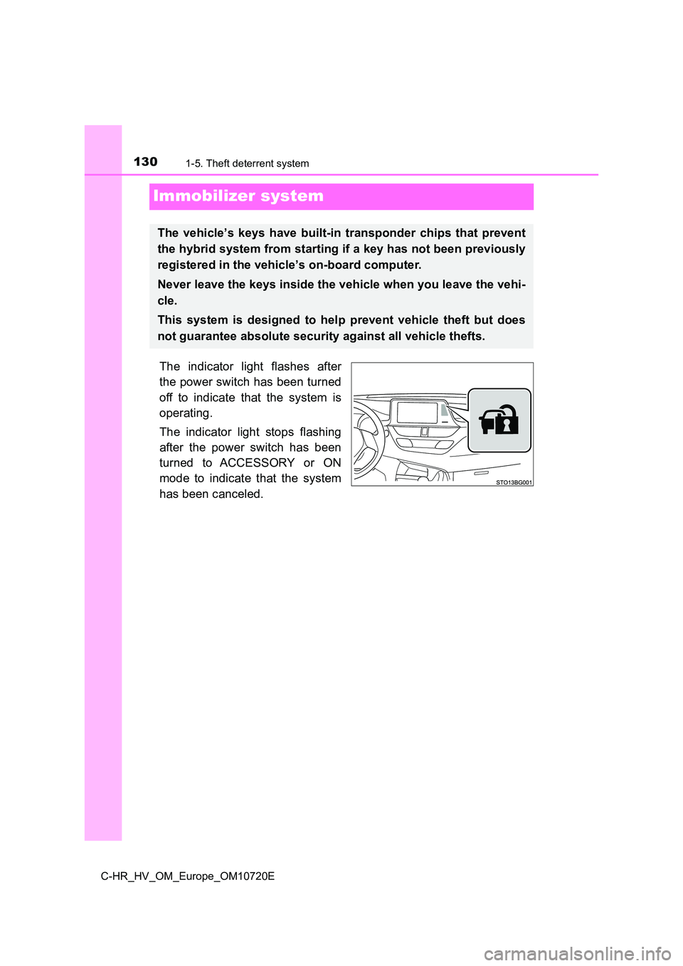 TOYOTA C-HR 2022 Owners Manual 1301-5. Theft deterrent system
C-HR_HV_OM_Europe_OM10720E
Immobilizer system
The indicator light flashes after
the power switch has been turned
off to indicate that the system is
operatin TOYOTA C-HR 2022 Owners Manual 1301-5. Theft deterrent system
C-HR_HV_OM_Europe_OM10720E
Immobilizer system
The indicator light flashes after
the power switch has been turned
off to indicate that the system is
operatin