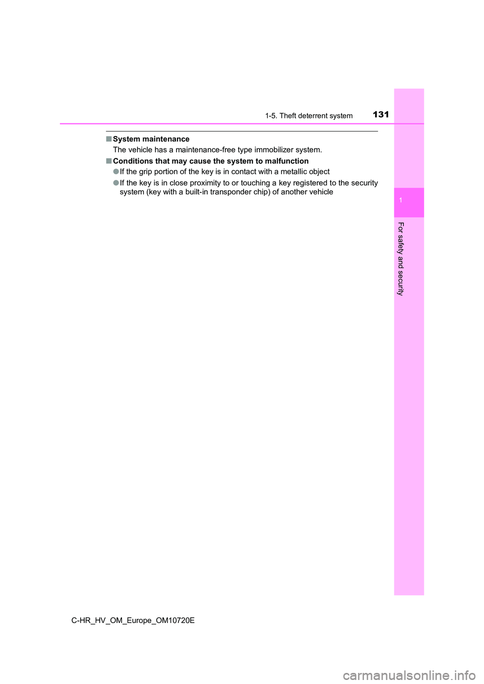 TOYOTA C-HR 2022 Owners Manual 1311-5. Theft deterrent system
1
For safety and security
C-HR_HV_OM_Europe_OM10720E
■System maintenance
The vehicle has a maintenance-free type immobilizer system.
■ Conditions that may cause th TOYOTA C-HR 2022 Owners Manual 1311-5. Theft deterrent system
1
For safety and security
C-HR_HV_OM_Europe_OM10720E
■System maintenance
The vehicle has a maintenance-free type immobilizer system.
■ Conditions that may cause th