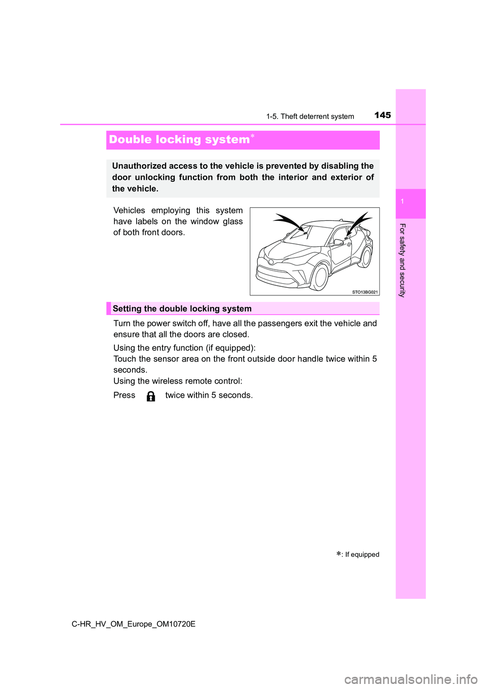 TOYOTA C-HR 2022 Owners Manual 145
1
1-5. Theft deterrent system
For safety and security
C-HR_HV_OM_Europe_OM10720E
Double locking system
Vehicles employing this system
have labels on the window glass
of both front doo TOYOTA C-HR 2022 Owners Manual 145
1
1-5. Theft deterrent system
For safety and security
C-HR_HV_OM_Europe_OM10720E
Double locking system
Vehicles employing this system
have labels on the window glass
of both front doo